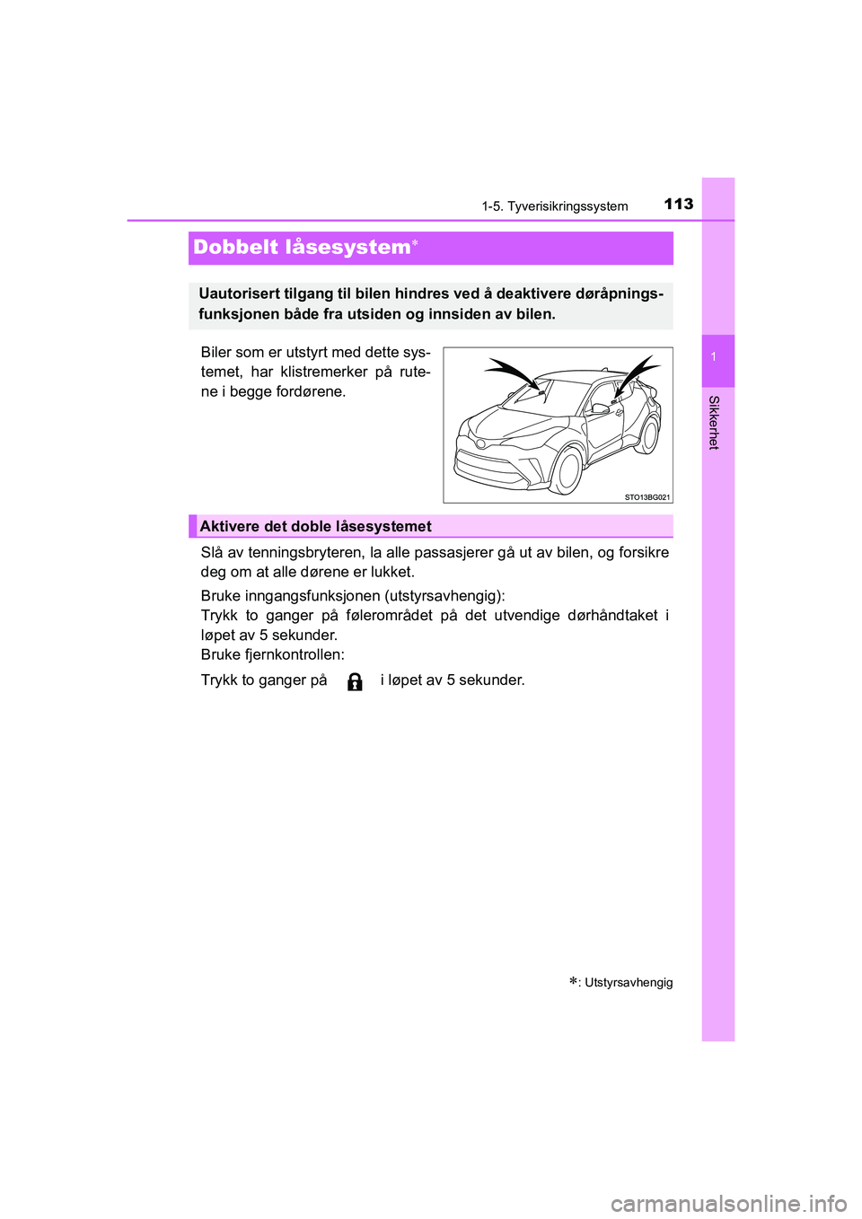 TOYOTA C-HR 2020 Instruksjoner for bruk (in Norwegian) 113
1
1-5. Tyverisikringssystem
Sikkerhet
C-HR_HV_OM_Europe_OM10566NO
Dobbelt låsesystem
Biler som er utstyrt med dette sys-
temet, har klistremerker på rute-
ne i begge fordørene.
Slå av tenni TOYOTA C-HR 2020 Instruksjoner for bruk (in Norwegian) 113
1
1-5. Tyverisikringssystem
Sikkerhet
C-HR_HV_OM_Europe_OM10566NO
Dobbelt låsesystem
Biler som er utstyrt med dette sys-
temet, har klistremerker på rute-
ne i begge fordørene.
Slå av tenni