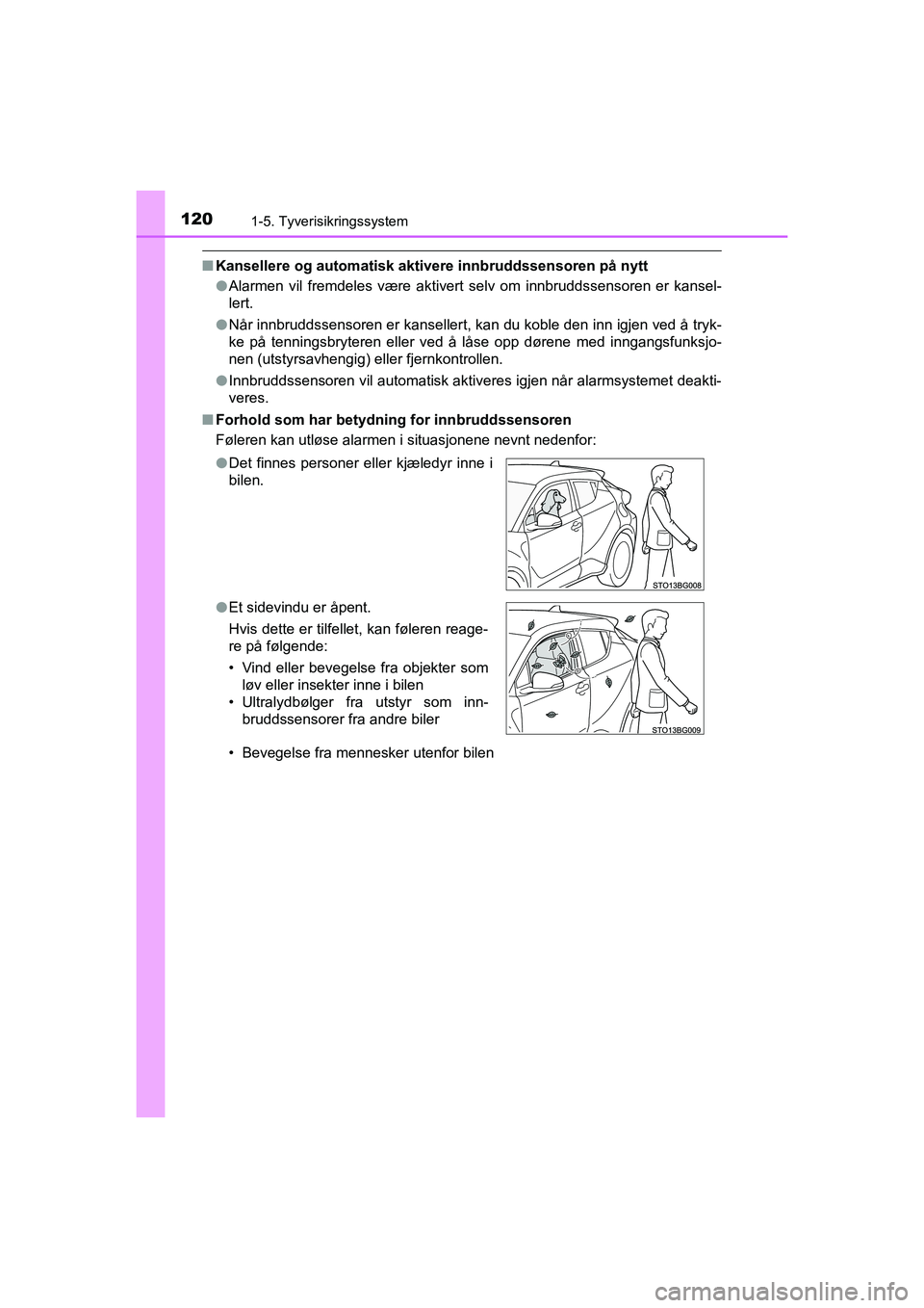 TOYOTA C-HR 2021 Instruksjoner for bruk (in Norwegian) 1201-5. Tyverisikringssystem
C-HR_HV_OM_Europe_OM10566NO
nKansellere og automatisk akti vere innbruddssensoren på nytt
l Alarmen vil fremdeles være aktivert selv om innbruddssensoren er kansel-
lert TOYOTA C-HR 2021 Instruksjoner for bruk (in Norwegian) 1201-5. Tyverisikringssystem
C-HR_HV_OM_Europe_OM10566NO
nKansellere og automatisk akti vere innbruddssensoren på nytt
l Alarmen vil fremdeles være aktivert selv om innbruddssensoren er kansel-
lert