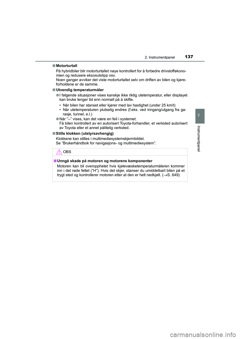 TOYOTA C-HR 2021 Instruksjoner for bruk (in Norwegian) 1372. Instrumentpanel
2
Instrumentpanel
C-HR_HV_OM_Europe_OM10566NOn
Motorturtall
På hybridbiler blir motorturtallet nøye kontrollert for å forbe\
dre drivstofføkono-
mien og redusere eksosutslipp TOYOTA C-HR 2021 Instruksjoner for bruk (in Norwegian) 1372. Instrumentpanel
2
Instrumentpanel
C-HR_HV_OM_Europe_OM10566NOn
Motorturtall
På hybridbiler blir motorturtallet nøye kontrollert for å forbe\
dre drivstofføkono-
mien og redusere eksosutslipp