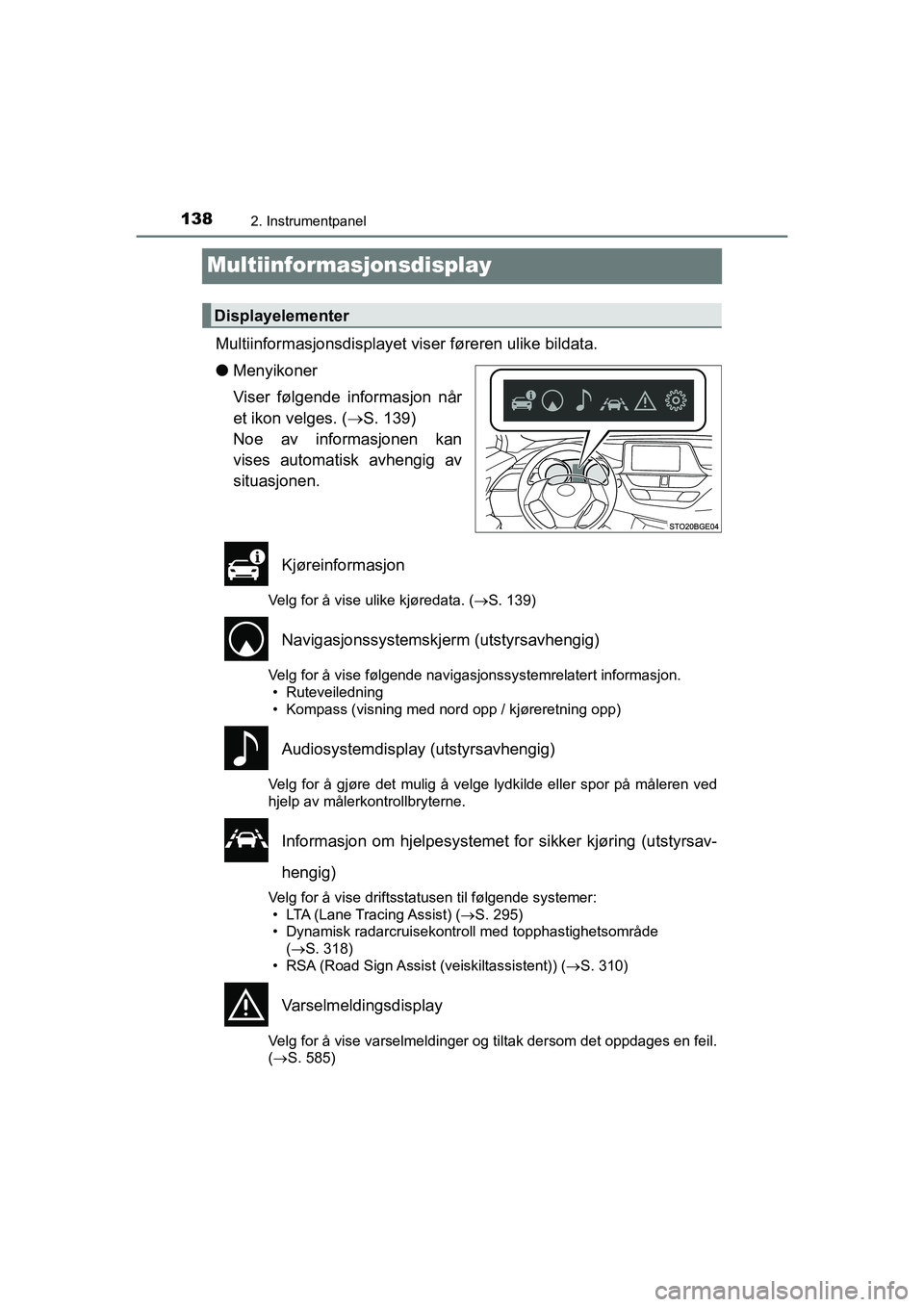 TOYOTA C-HR 2021 Instruksjoner for bruk (in Norwegian) 1382. Instrumentpanel
C-HR_HV_OM_Europe_OM10566NO
Multiinformasjonsdisplay
Multiinformasjonsdisplayet viser føreren ulike bildata.
l Menyikoner
Viser følgende informasjon når
et ikon velges. ( S TOYOTA C-HR 2021 Instruksjoner for bruk (in Norwegian) 1382. Instrumentpanel
C-HR_HV_OM_Europe_OM10566NO
Multiinformasjonsdisplay
Multiinformasjonsdisplayet viser føreren ulike bildata.
l Menyikoner
Viser følgende informasjon når
et ikon velges. ( S