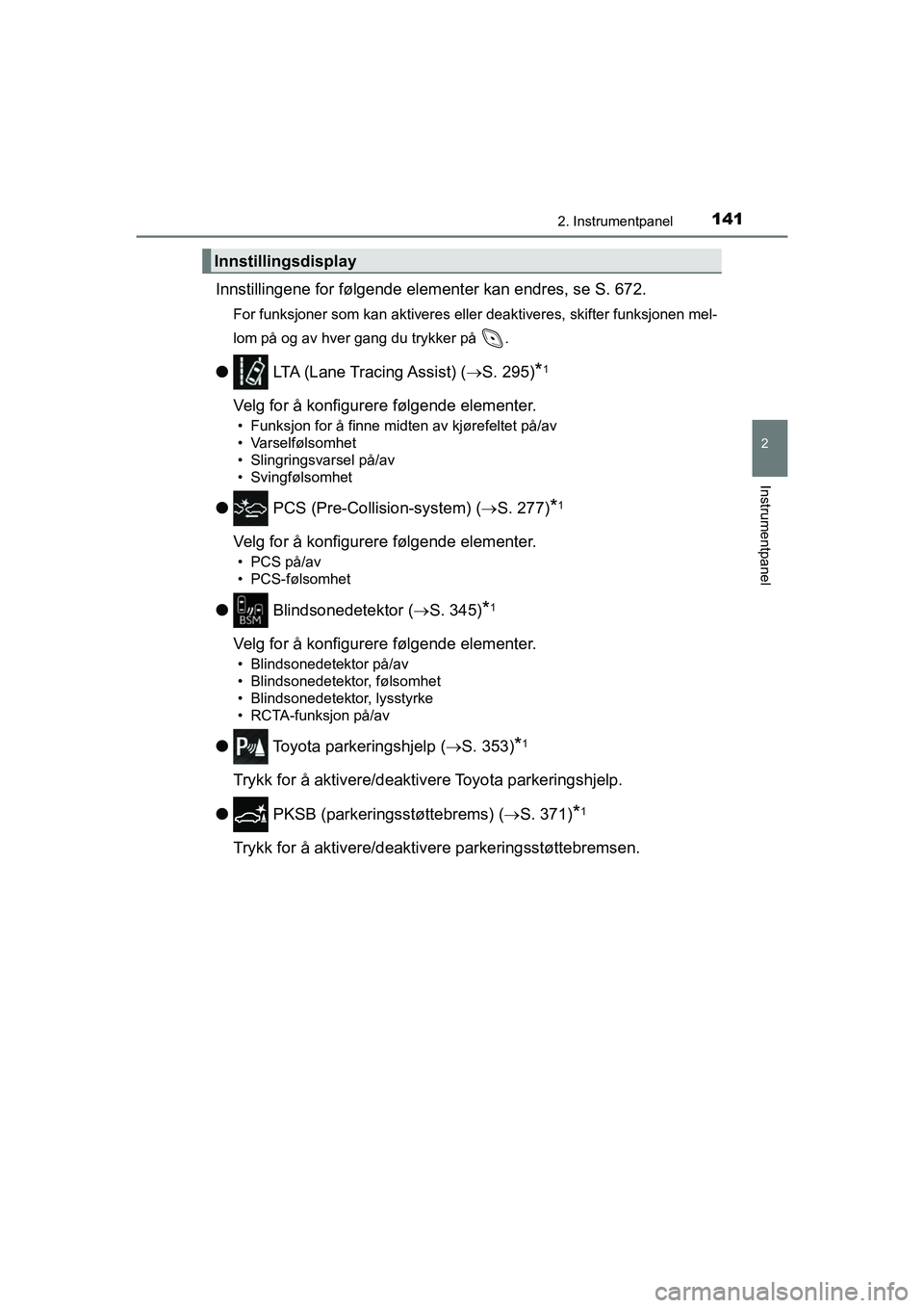 TOYOTA C-HR 2021 Instruksjoner for bruk (in Norwegian) 1412. Instrumentpanel
2
Instrumentpanel
C-HR_HV_OM_Europe_OM10566NO
Innstillingene for følgende elementer kan endres, se S. 672.
For funksjoner som kan aktiveres eller deaktiveres, skifter funksjonen TOYOTA C-HR 2021 Instruksjoner for bruk (in Norwegian) 1412. Instrumentpanel
2
Instrumentpanel
C-HR_HV_OM_Europe_OM10566NO
Innstillingene for følgende elementer kan endres, se S. 672.
For funksjoner som kan aktiveres eller deaktiveres, skifter funksjonen