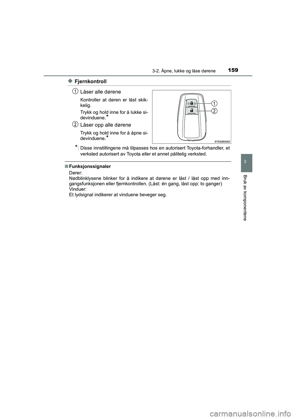 TOYOTA C-HR 2020 Instruksjoner for bruk (in Norwegian) 1593-2. Åpne, lukke og låse dørene
3
Bruk av komponentene
C-HR_HV_OM_Europe_OM10566NO
uFjernkontrollLåser alle dørene
Kontroller at døren er låst skik-
kelig.
Trykk og hold inne for å lukke si TOYOTA C-HR 2020 Instruksjoner for bruk (in Norwegian) 1593-2. Åpne, lukke og låse dørene
3
Bruk av komponentene
C-HR_HV_OM_Europe_OM10566NO
uFjernkontrollLåser alle dørene
Kontroller at døren er låst skik-
kelig.
Trykk og hold inne for å lukke si