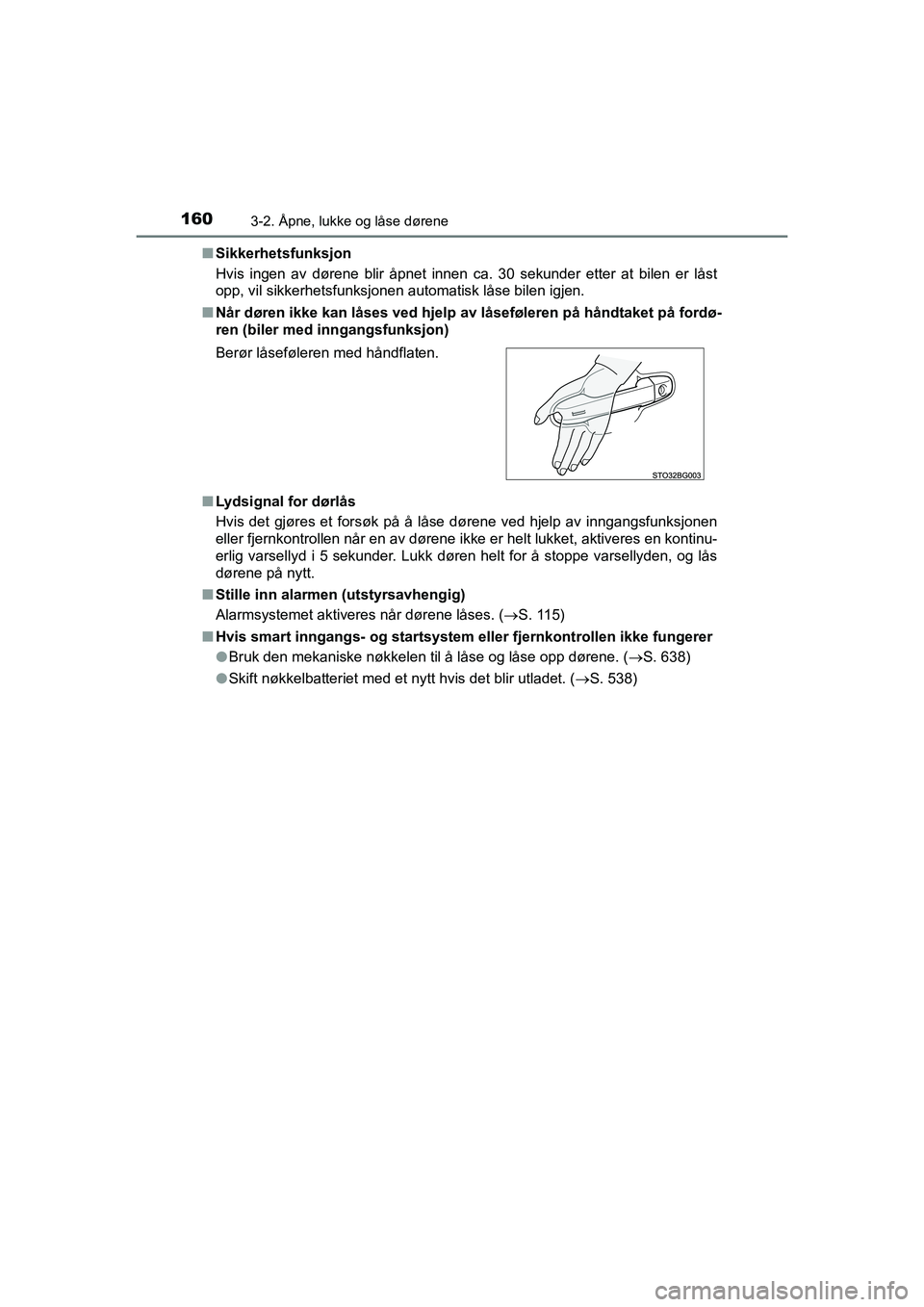 TOYOTA C-HR 2020 Instruksjoner for bruk (in Norwegian) 1603-2. Åpne, lukke og låse dørene
C-HR_HV_OM_Europe_OM10566NOn
Sikkerhetsfunksjon
Hvis ingen av dørene blir åpnet innen ca. 30 sekunder etter at bilen er låst
opp, vil sikkerhetsfunksjonen auto TOYOTA C-HR 2020 Instruksjoner for bruk (in Norwegian) 1603-2. Åpne, lukke og låse dørene
C-HR_HV_OM_Europe_OM10566NOn
Sikkerhetsfunksjon
Hvis ingen av dørene blir åpnet innen ca. 30 sekunder etter at bilen er låst
opp, vil sikkerhetsfunksjonen auto