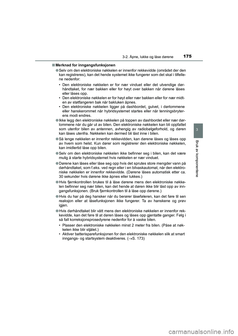 TOYOTA C-HR 2020 Instruksjoner for bruk (in Norwegian) 1753-2. Åpne, lukke og låse dørene
3
Bruk av komponentene
C-HR_HV_OM_Europe_OM10566NOn
Merknad for inngangsfunksjonen
lSelv om den elektroniske nøkkelen er innenfor rekkevidde (området der den
ka TOYOTA C-HR 2020 Instruksjoner for bruk (in Norwegian) 1753-2. Åpne, lukke og låse dørene
3
Bruk av komponentene
C-HR_HV_OM_Europe_OM10566NOn
Merknad for inngangsfunksjonen
lSelv om den elektroniske nøkkelen er innenfor rekkevidde (området der den
ka