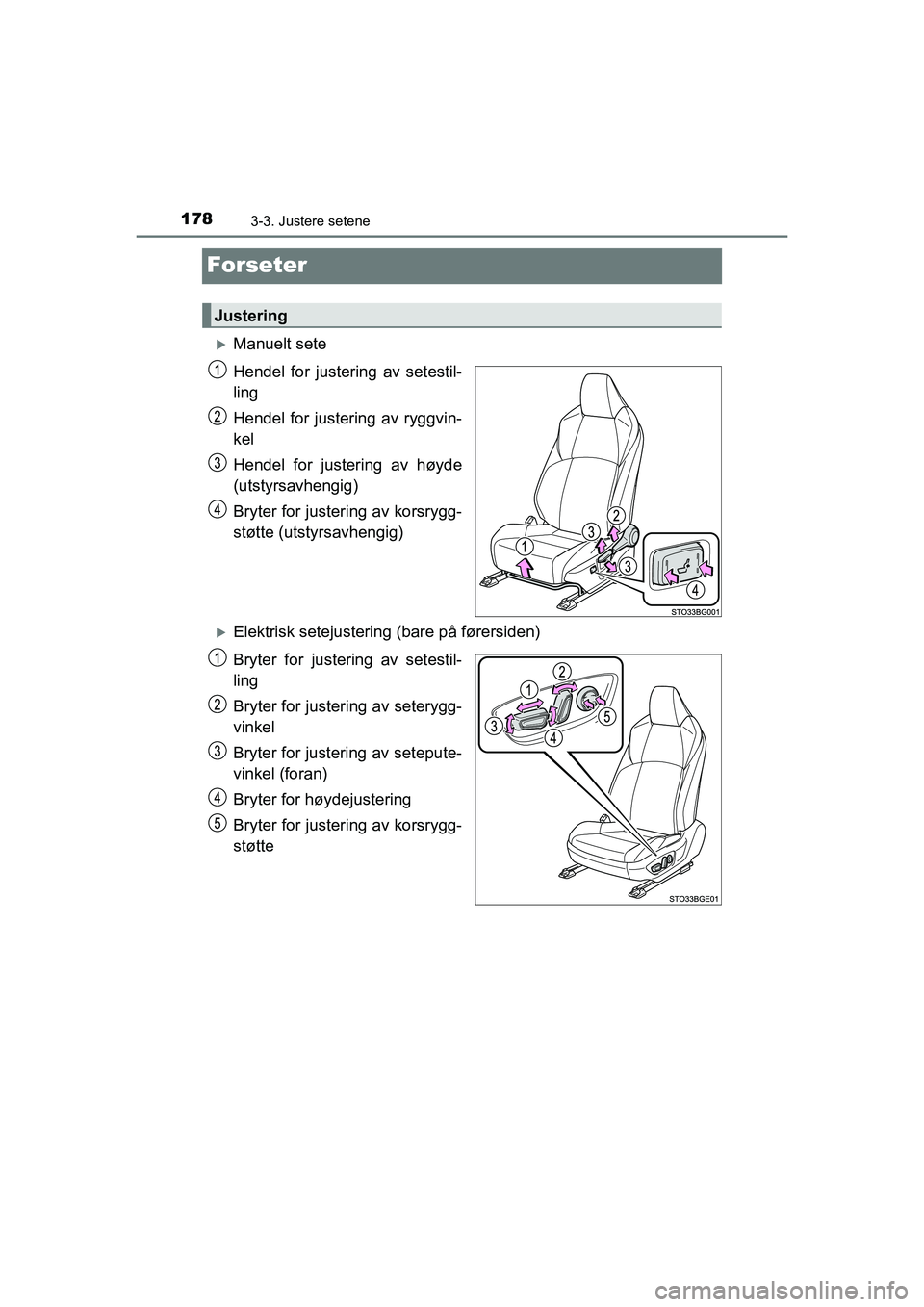 TOYOTA C-HR 2020  Instruksjoner for bruk (in Norwegian) 1783-3. Justere setene
C-HR_HV_OM_Europe_OM10566NO
Forseter
Manuelt sete
Hendel for justering av setestil-
ling
Hendel for justering av ryggvin-
kel
Hendel for justering av høyde
(utstyrsavhengig)