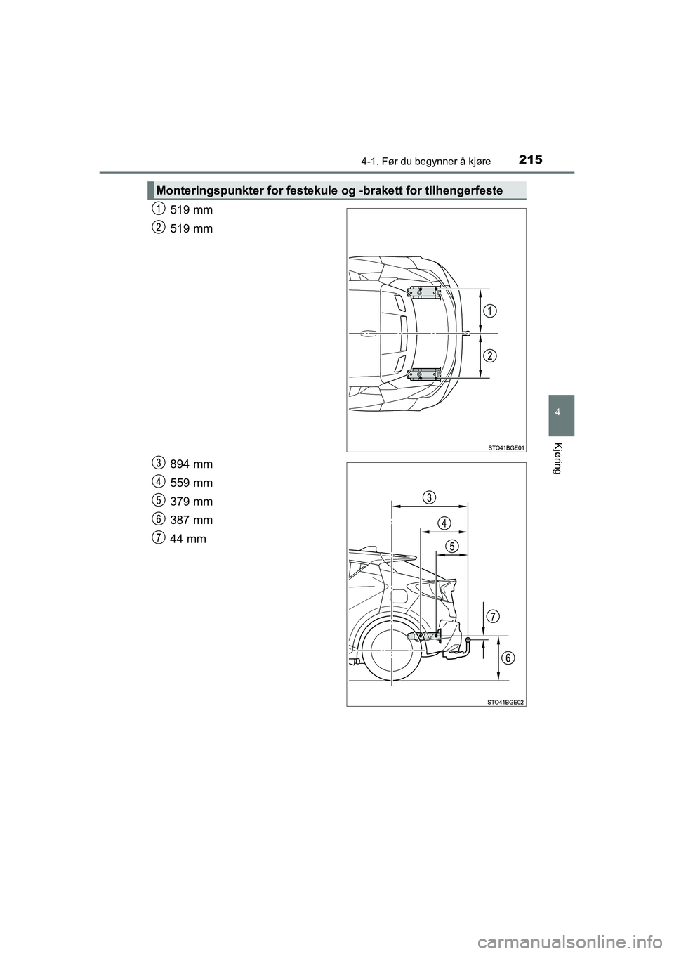 TOYOTA C-HR 2020 Instruksjoner for bruk (in Norwegian) 2154-1. Før du begynner å kjøre
4
Kjøring
C-HR_HV_OM_Europe_OM10566NO
519 mm
519 mm
894 mm
559 mm
379 mm
387 mm
44 mm
Monteringspunkter for festekule og -brakett for tilhengerfeste
C-HR_HV_OM_Euro TOYOTA C-HR 2020 Instruksjoner for bruk (in Norwegian) 2154-1. Før du begynner å kjøre
4
Kjøring
C-HR_HV_OM_Europe_OM10566NO
519 mm
519 mm
894 mm
559 mm
379 mm
387 mm
44 mm
Monteringspunkter for festekule og -brakett for tilhengerfeste
C-HR_HV_OM_Euro