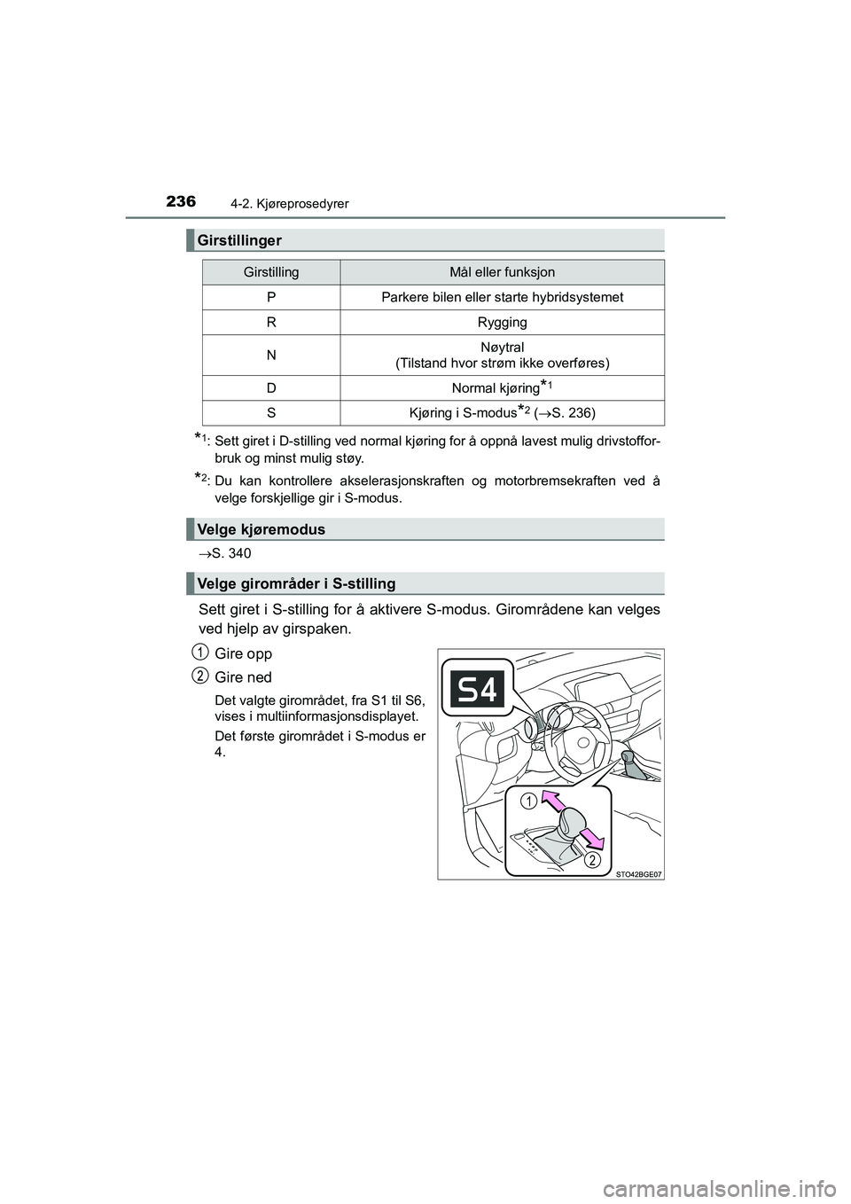 TOYOTA C-HR 2021 Instruksjoner for bruk (in Norwegian) 2364-2. Kjøreprosedyrer
C-HR_HV_OM_Europe_OM10566NO
*1: Sett giret i D-stilling ved normal kjøring for å oppnå lavest mulig drivstoffor-bruk og minst mulig støy.
*2: Du kan kontrollere akselerasj TOYOTA C-HR 2021 Instruksjoner for bruk (in Norwegian) 2364-2. Kjøreprosedyrer
C-HR_HV_OM_Europe_OM10566NO
*1: Sett giret i D-stilling ved normal kjøring for å oppnå lavest mulig drivstoffor-bruk og minst mulig støy.
*2: Du kan kontrollere akselerasj