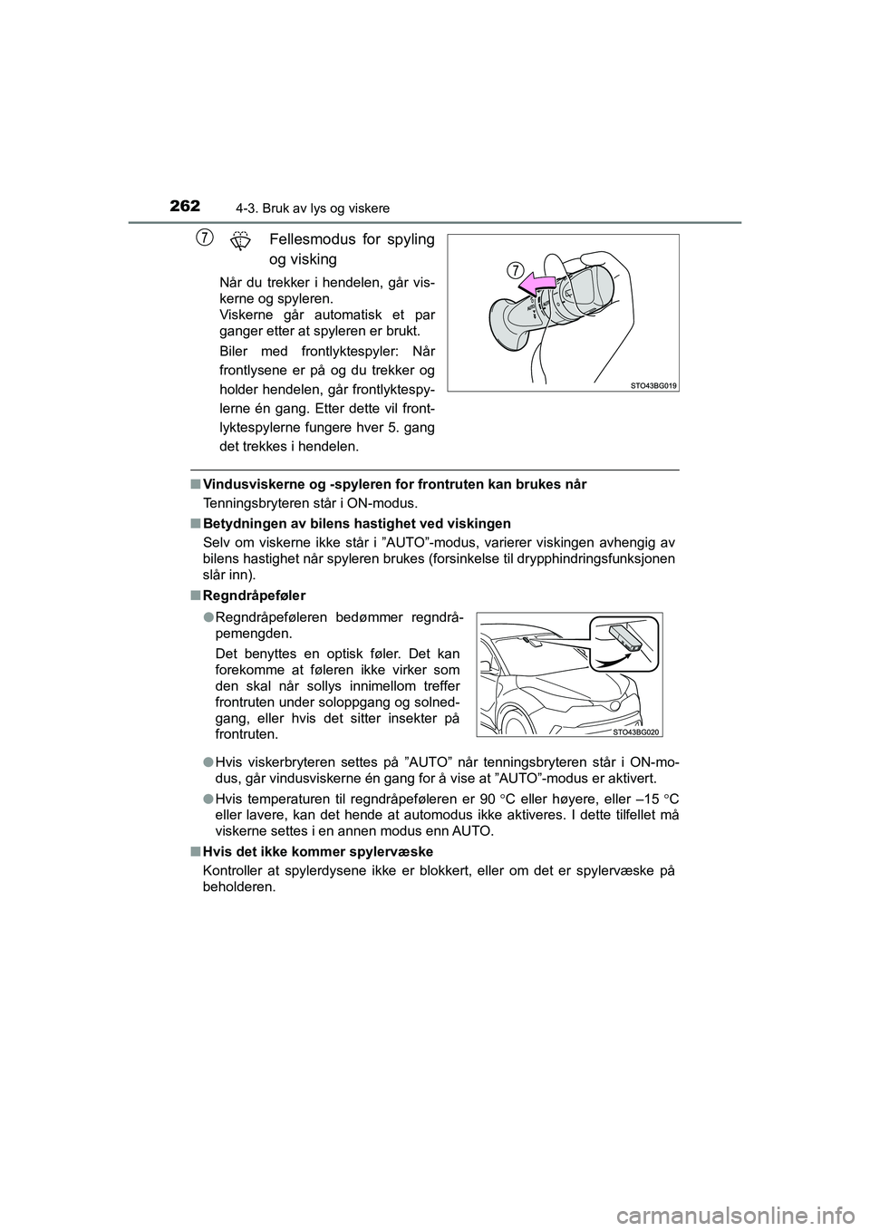 TOYOTA C-HR 2020 Instruksjoner for bruk (in Norwegian) 2624-3. Bruk av lys og viskere
C-HR_HV_OM_Europe_OM10566NO
Fellesmodus for spyling
og visking
Når du trekker i hendelen, går vis-
kerne og spyleren.
Viskerne går automatisk et par
ganger etter at TOYOTA C-HR 2020 Instruksjoner for bruk (in Norwegian) 2624-3. Bruk av lys og viskere
C-HR_HV_OM_Europe_OM10566NO
Fellesmodus for spyling
og visking
Når du trekker i hendelen, går vis-
kerne og spyleren.
Viskerne går automatisk et par
ganger etter at