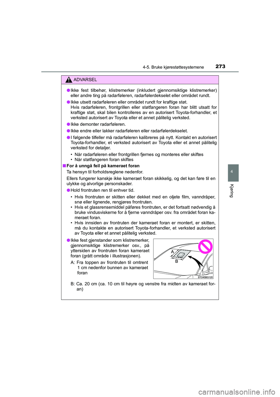 TOYOTA C-HR 2021 Instruksjoner for bruk (in Norwegian) 2734-5. Bruke kjørestøttesystemene
4
Kjøring
C-HR_HV_OM_Europe_OM10566NO
ADVARSEL
lIkke fest tilbehør, klistremerker (inkludert gjennomsiktige klistremerker)
eller andre ting på radarføleren, r TOYOTA C-HR 2021 Instruksjoner for bruk (in Norwegian) 2734-5. Bruke kjørestøttesystemene
4
Kjøring
C-HR_HV_OM_Europe_OM10566NO
ADVARSEL
lIkke fest tilbehør, klistremerker (inkludert gjennomsiktige klistremerker)
eller andre ting på radarføleren, r