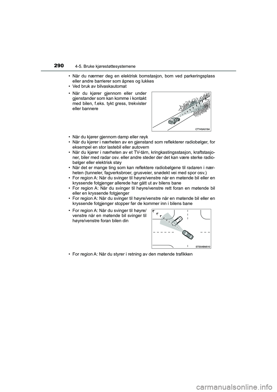 TOYOTA C-HR 2020 Instruksjoner for bruk (in Norwegian) 2904-5. Bruke kjørestøttesystemene
C-HR_HV_OM_Europe_OM10566NO• Når du nærmer deg en elektrisk bomstasjon, bom ved parkeringsplass
eller andre barrierer som åpnes og lukkes
• Ved bruk av bilv TOYOTA C-HR 2020 Instruksjoner for bruk (in Norwegian) 2904-5. Bruke kjørestøttesystemene
C-HR_HV_OM_Europe_OM10566NO• Når du nærmer deg en elektrisk bomstasjon, bom ved parkeringsplass
eller andre barrierer som åpnes og lukkes
• Ved bruk av bilv