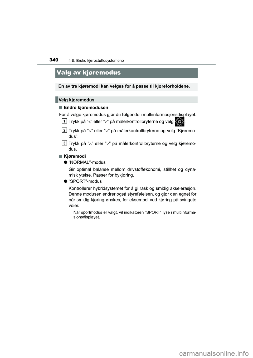 TOYOTA C-HR 2021 Instruksjoner for bruk (in Norwegian) 3404-5. Bruke kjørestøttesystemene
C-HR_HV_OM_Europe_OM10566NO
Valg av kjøremodus
nEndre kjøremodusen
For å velge kjøremodus gjør du følge nde i multiinformasjonsdisplayet.
Trykk på ˮ ˮ TOYOTA C-HR 2021 Instruksjoner for bruk (in Norwegian) 3404-5. Bruke kjørestøttesystemene
C-HR_HV_OM_Europe_OM10566NO
Valg av kjøremodus
nEndre kjøremodusen
For å velge kjøremodus gjør du følge nde i multiinformasjonsdisplayet.
Trykk på ˮ ˮ