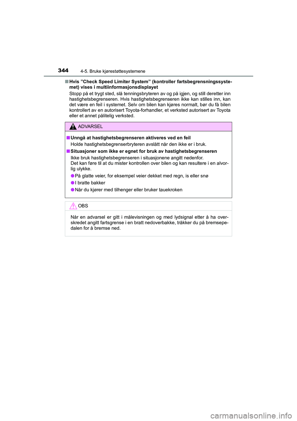TOYOTA C-HR 2021 Instruksjoner for bruk (in Norwegian) 3444-5. Bruke kjørestøttesystemene
C-HR_HV_OM_Europe_OM10566NOn
Hvis ˮCheck Speed Limiter System ˮ (kontroller fartsbegrensningssyste-
met) vises i multiinformasjonsdisplayet
Stopp på et trygt s TOYOTA C-HR 2021 Instruksjoner for bruk (in Norwegian) 3444-5. Bruke kjørestøttesystemene
C-HR_HV_OM_Europe_OM10566NOn
Hvis ˮCheck Speed Limiter System ˮ (kontroller fartsbegrensningssyste-
met) vises i multiinformasjonsdisplayet
Stopp på et trygt s