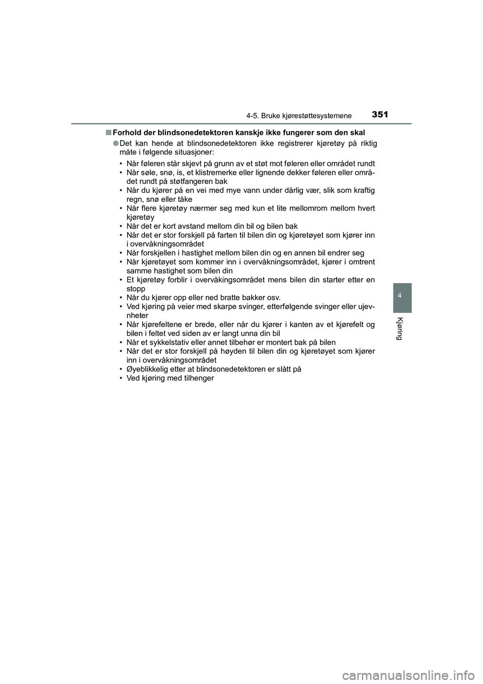 TOYOTA C-HR 2021 Instruksjoner for bruk (in Norwegian) 3514-5. Bruke kjørestøttesystemene
4
Kjøring
C-HR_HV_OM_Europe_OM10566NOn
Forhold der blindsonedetektoren kanskje ikke fungerer som den skal
l Det kan hende at blindsonedetektoren ikke registrerer TOYOTA C-HR 2021 Instruksjoner for bruk (in Norwegian) 3514-5. Bruke kjørestøttesystemene
4
Kjøring
C-HR_HV_OM_Europe_OM10566NOn
Forhold der blindsonedetektoren kanskje ikke fungerer som den skal
l Det kan hende at blindsonedetektoren ikke registrerer
