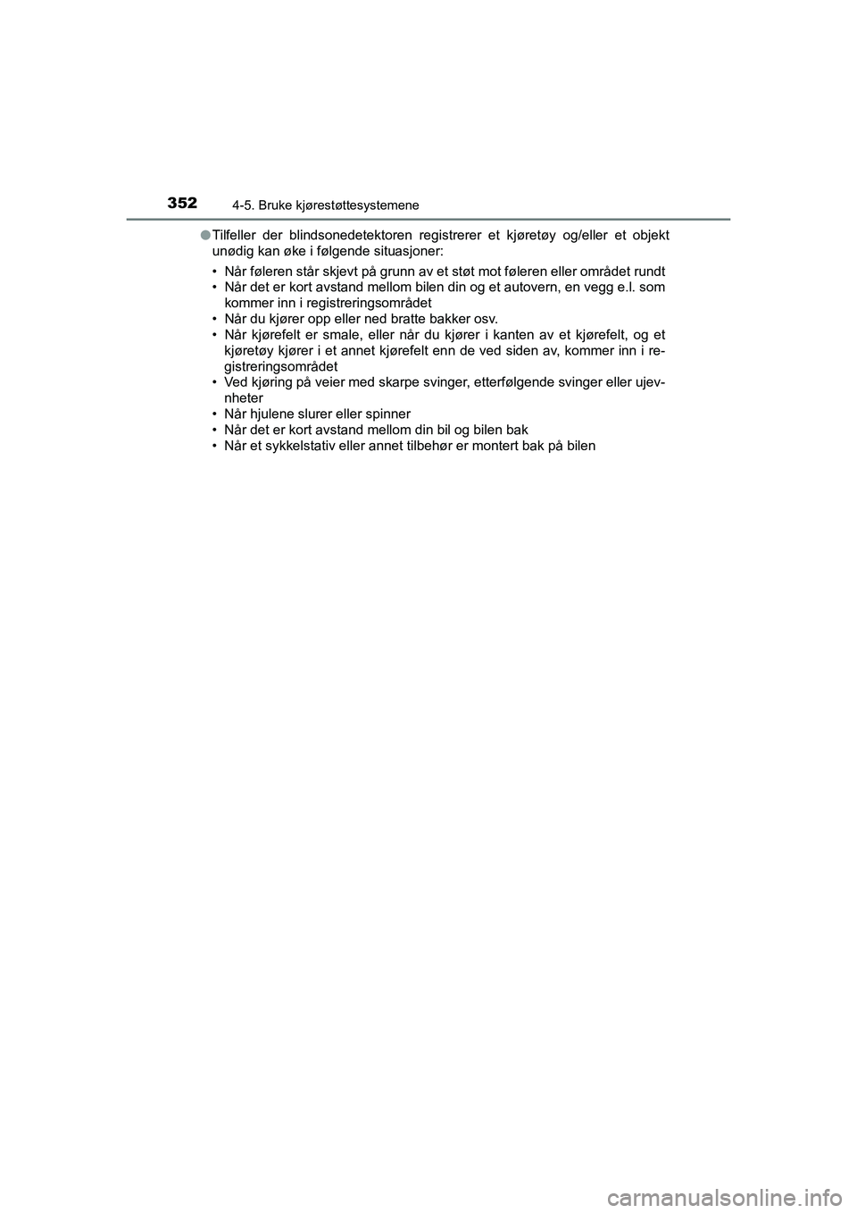 TOYOTA C-HR 2021 Instruksjoner for bruk (in Norwegian) 3524-5. Bruke kjørestøttesystemene
C-HR_HV_OM_Europe_OM10566NOl
Tilfeller der blindsonedetektoren registrerer et kjøretøy og/eller et objekt
unødig kan øke i følgende situasjoner:
• Når føl TOYOTA C-HR 2021 Instruksjoner for bruk (in Norwegian) 3524-5. Bruke kjørestøttesystemene
C-HR_HV_OM_Europe_OM10566NOl
Tilfeller der blindsonedetektoren registrerer et kjøretøy og/eller et objekt
unødig kan øke i følgende situasjoner:
• Når føl