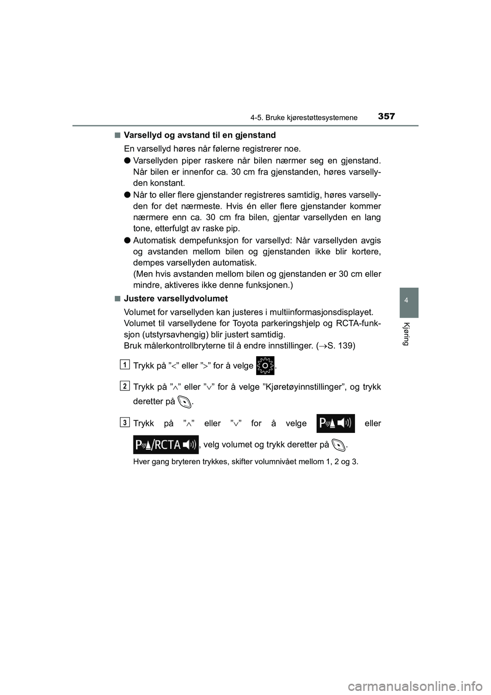 TOYOTA C-HR 2021 Instruksjoner for bruk (in Norwegian) 3574-5. Bruke kjørestøttesystemene
4
Kjøring
C-HR_HV_OM_Europe_OM10566NOn
Varsellyd og avstand til en gjenstand
En varsellyd høres når følerne registrerer noe.
l
Varsellyden piper raskere når b TOYOTA C-HR 2021 Instruksjoner for bruk (in Norwegian) 3574-5. Bruke kjørestøttesystemene
4
Kjøring
C-HR_HV_OM_Europe_OM10566NOn
Varsellyd og avstand til en gjenstand
En varsellyd høres når følerne registrerer noe.
l
Varsellyden piper raskere når b