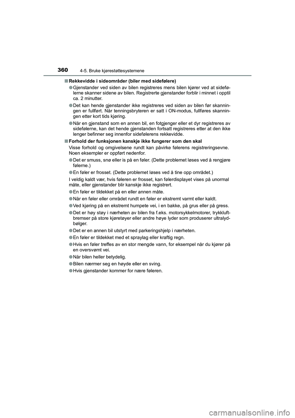 TOYOTA C-HR 2020 Instruksjoner for bruk (in Norwegian) 3604-5. Bruke kjørestøttesystemene
C-HR_HV_OM_Europe_OM10566NOn
Rekkevidde i sideområder (biler med sidefølere)
lGjenstander ved siden av bilen registreres mens bilen kjører ved at sidefø-
lerne TOYOTA C-HR 2020 Instruksjoner for bruk (in Norwegian) 3604-5. Bruke kjørestøttesystemene
C-HR_HV_OM_Europe_OM10566NOn
Rekkevidde i sideområder (biler med sidefølere)
lGjenstander ved siden av bilen registreres mens bilen kjører ved at sidefø-
lerne