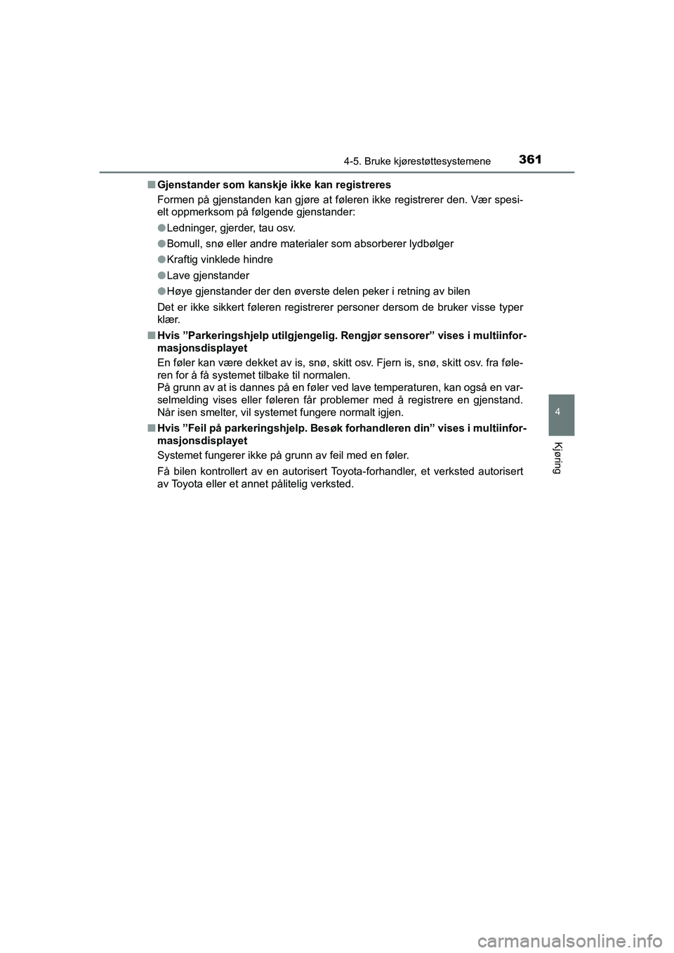 TOYOTA C-HR 2021 Instruksjoner for bruk (in Norwegian) 3614-5. Bruke kjørestøttesystemene
4
Kjøring
C-HR_HV_OM_Europe_OM10566NOn
Gjenstander som kanskje ikke kan registreres
Formen på gjenstanden kan gjøre at føleren ikke registrerer den. Vær spesi TOYOTA C-HR 2021 Instruksjoner for bruk (in Norwegian) 3614-5. Bruke kjørestøttesystemene
4
Kjøring
C-HR_HV_OM_Europe_OM10566NOn
Gjenstander som kanskje ikke kan registreres
Formen på gjenstanden kan gjøre at føleren ikke registrerer den. Vær spesi