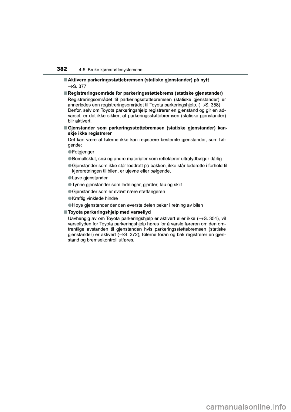TOYOTA C-HR 2021 Instruksjoner for bruk (in Norwegian) 3824-5. Bruke kjørestøttesystemene
C-HR_HV_OM_Europe_OM10566NOn
Aktivere parkeringsstøttebremsen (statiske gjenstander) på nytt
S. 377
n Registreringsområde for parkering sstøttebrems (statis TOYOTA C-HR 2021 Instruksjoner for bruk (in Norwegian) 3824-5. Bruke kjørestøttesystemene
C-HR_HV_OM_Europe_OM10566NOn
Aktivere parkeringsstøttebremsen (statiske gjenstander) på nytt
S. 377
n Registreringsområde for parkering sstøttebrems (statis