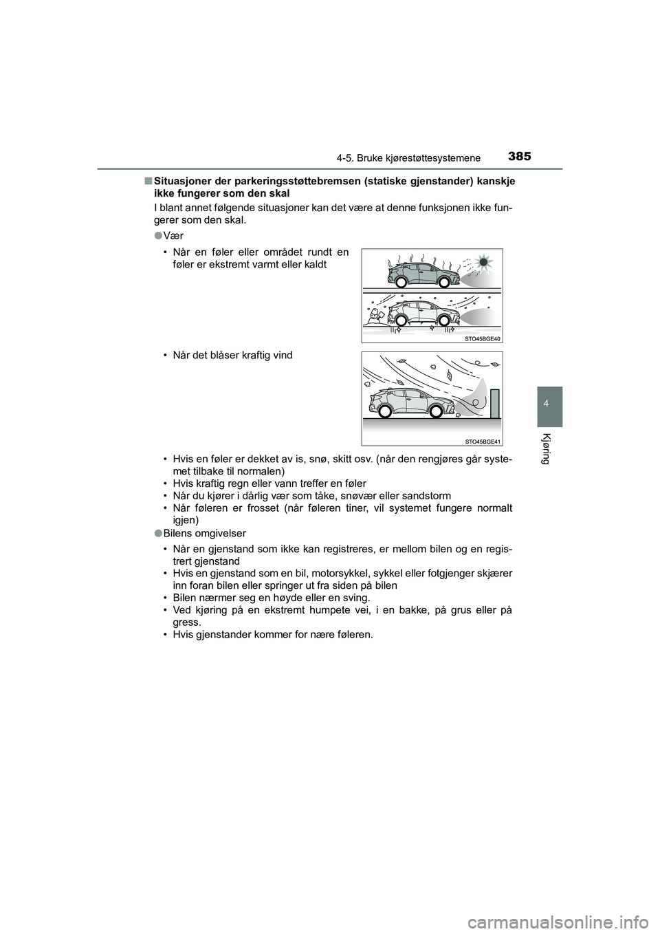 TOYOTA C-HR 2021 Instruksjoner for bruk (in Norwegian) 3854-5. Bruke kjørestøttesystemene
4
Kjøring
C-HR_HV_OM_Europe_OM10566NOn
Situasjoner der parkeringsstøttebr emsen (statiske gjenstander) kanskje
ikke fungerer som den skal
I blant annet følgende TOYOTA C-HR 2021 Instruksjoner for bruk (in Norwegian) 3854-5. Bruke kjørestøttesystemene
4
Kjøring
C-HR_HV_OM_Europe_OM10566NOn
Situasjoner der parkeringsstøttebr emsen (statiske gjenstander) kanskje
ikke fungerer som den skal
I blant annet følgende