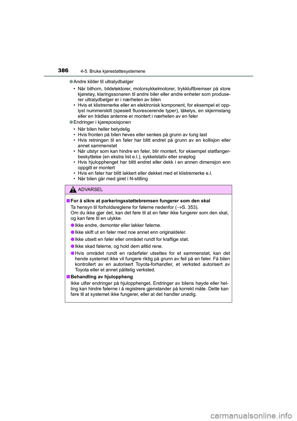 TOYOTA C-HR 2021 Instruksjoner for bruk (in Norwegian) 3864-5. Bruke kjørestøttesystemene
C-HR_HV_OM_Europe_OM10566NOl
Andre kilder til ultralydbølger
• Når bilhorn, bildetektorer, motorsykkelmotorer, trykkluftbremser på store
kjøretøy, klaringss TOYOTA C-HR 2021 Instruksjoner for bruk (in Norwegian) 3864-5. Bruke kjørestøttesystemene
C-HR_HV_OM_Europe_OM10566NOl
Andre kilder til ultralydbølger
• Når bilhorn, bildetektorer, motorsykkelmotorer, trykkluftbremser på store
kjøretøy, klaringss