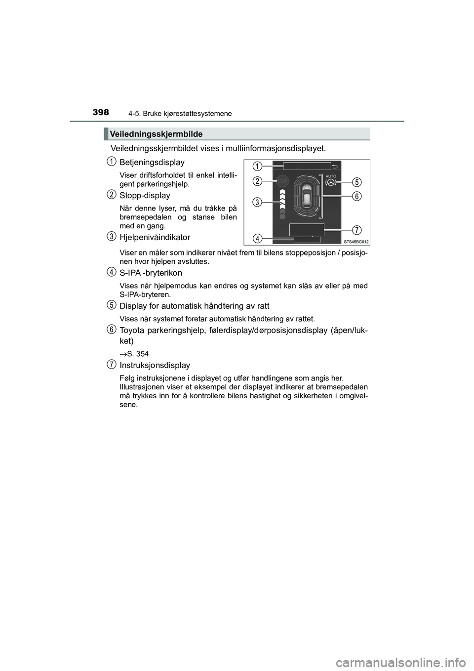 TOYOTA C-HR 2021 Instruksjoner for bruk (in Norwegian) 3984-5. Bruke kjørestøttesystemene
C-HR_HV_OM_Europe_OM10566NO
Veiledningsskjermbildet vises i multiinformasjonsdisplayet.
Betjeningsdisplay
Viser driftsforholdet til enkel intelli-
gent parkeringsh TOYOTA C-HR 2021 Instruksjoner for bruk (in Norwegian) 3984-5. Bruke kjørestøttesystemene
C-HR_HV_OM_Europe_OM10566NO
Veiledningsskjermbildet vises i multiinformasjonsdisplayet.
Betjeningsdisplay
Viser driftsforholdet til enkel intelli-
gent parkeringsh