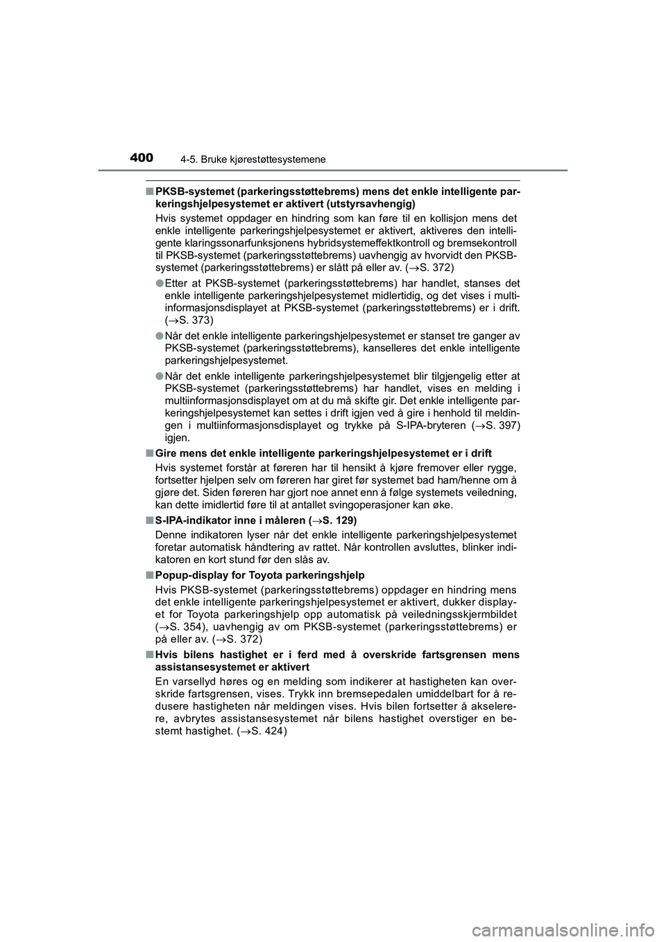 TOYOTA C-HR 2021 Instruksjoner for bruk (in Norwegian) 4004-5. Bruke kjørestøttesystemene
C-HR_HV_OM_Europe_OM10566NO
nPKSB-systemet (parkering sstøttebrems) mens det enkle intelligente par-
keringshjelpesystemet er aktivert (utstyrsavhengig)
Hvis sys TOYOTA C-HR 2021 Instruksjoner for bruk (in Norwegian) 4004-5. Bruke kjørestøttesystemene
C-HR_HV_OM_Europe_OM10566NO
nPKSB-systemet (parkering sstøttebrems) mens det enkle intelligente par-
keringshjelpesystemet er aktivert (utstyrsavhengig)
Hvis sys