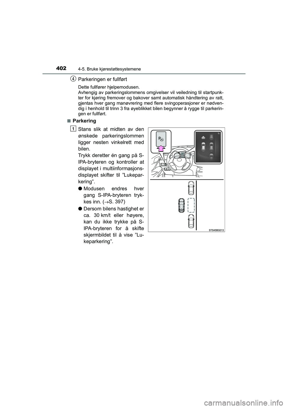 TOYOTA C-HR 2021 Instruksjoner for bruk (in Norwegian) 4024-5. Bruke kjørestøttesystemene
C-HR_HV_OM_Europe_OM10566NO
Parkeringen er fullført
Dette fullfører hjelpemodusen.
Avhengig av parkeringslommens omgivelser vil veiledning til startpunk-
ter for TOYOTA C-HR 2021 Instruksjoner for bruk (in Norwegian) 4024-5. Bruke kjørestøttesystemene
C-HR_HV_OM_Europe_OM10566NO
Parkeringen er fullført
Dette fullfører hjelpemodusen.
Avhengig av parkeringslommens omgivelser vil veiledning til startpunk-
ter for