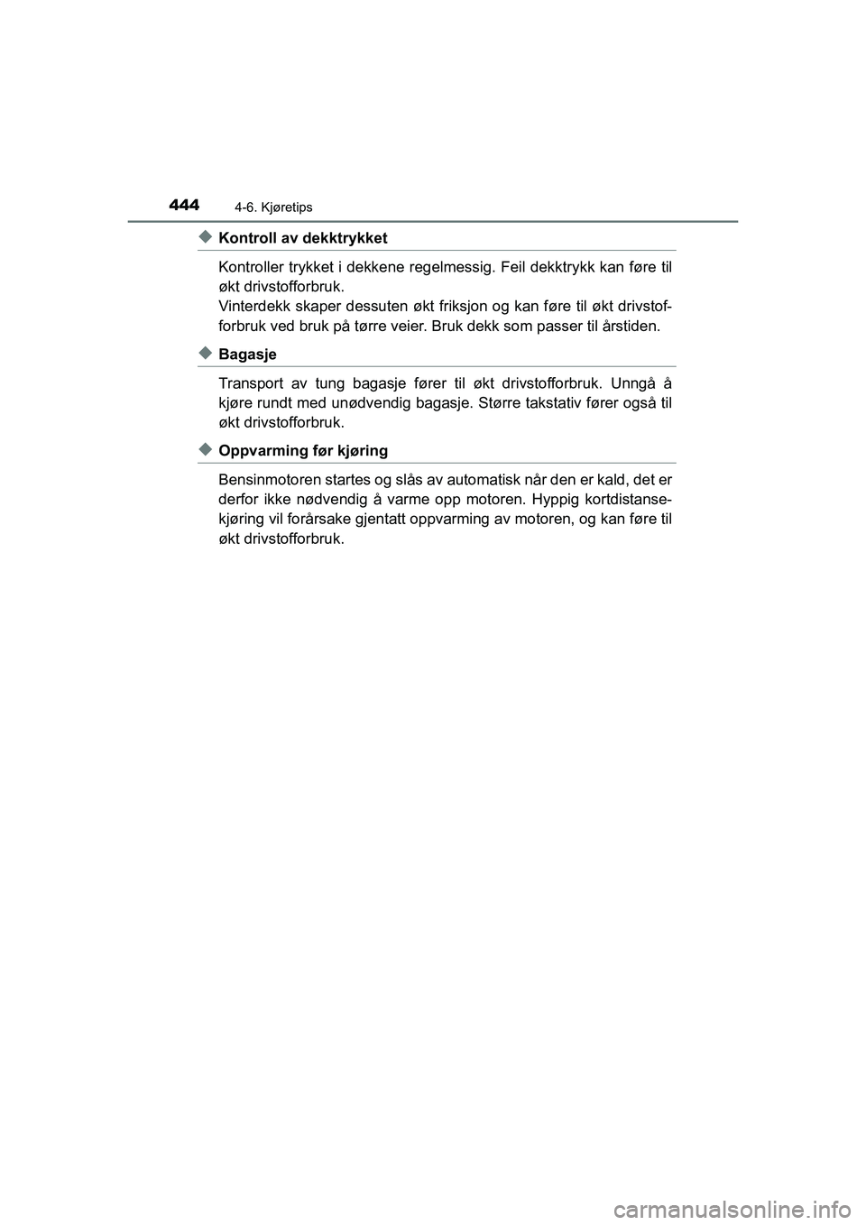 TOYOTA C-HR 2021 Instruksjoner for bruk (in Norwegian) 4444-6. Kjøretips
C-HR_HV_OM_Europe_OM10566NO
uKontroll av dekktrykket
Kontroller trykket i dekkene regelmessig. Feil dekktrykk kan føre til
økt drivstofforbruk.
Vinterdekk skaper dessuten økt fri TOYOTA C-HR 2021 Instruksjoner for bruk (in Norwegian) 4444-6. Kjøretips
C-HR_HV_OM_Europe_OM10566NO
uKontroll av dekktrykket
Kontroller trykket i dekkene regelmessig. Feil dekktrykk kan føre til
økt drivstofforbruk.
Vinterdekk skaper dessuten økt fri