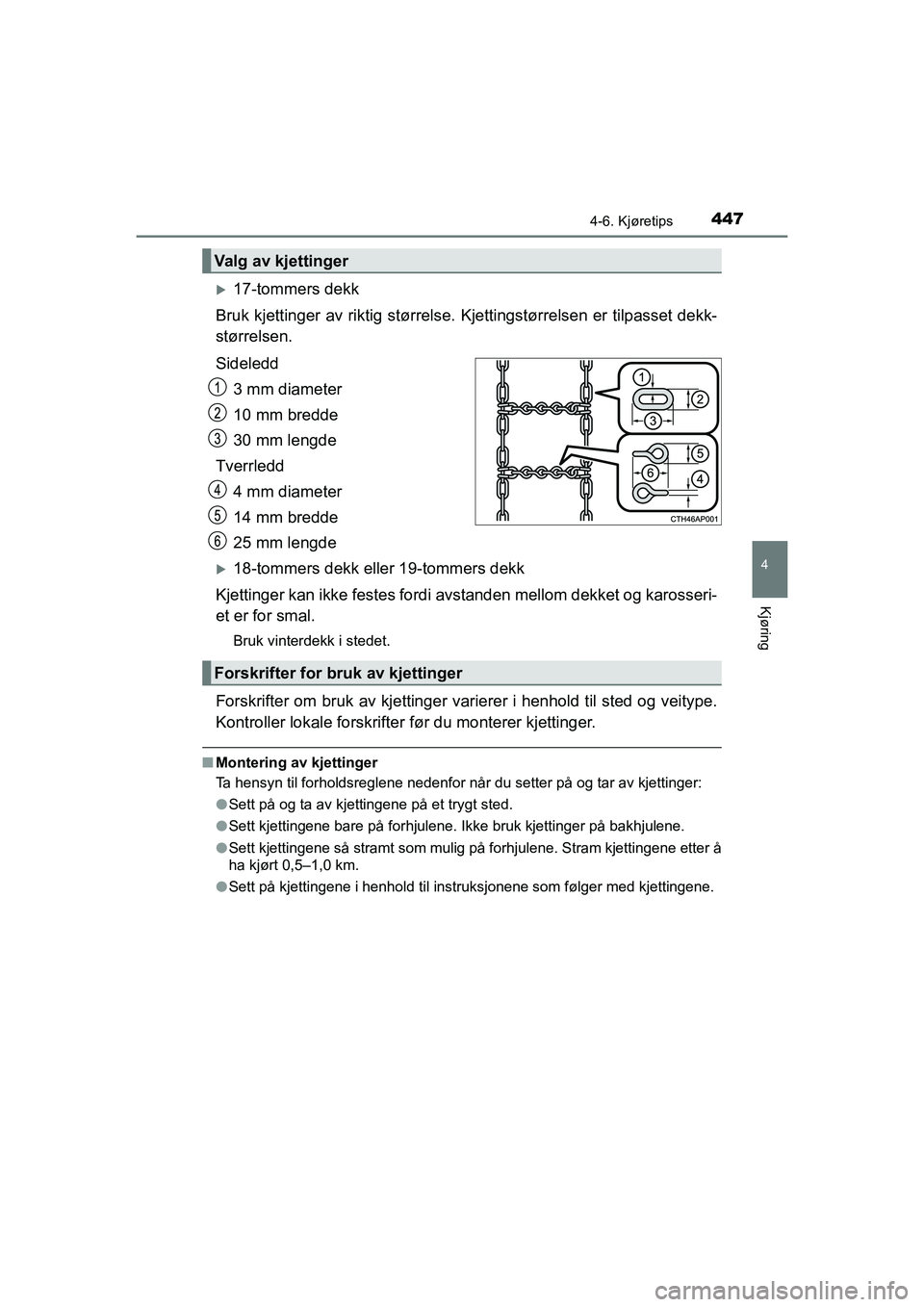 TOYOTA C-HR 2021 Instruksjoner for bruk (in Norwegian) 4474-6. Kjøretips
4
Kjøring
C-HR_HV_OM_Europe_OM10566NO
17-tommers dekk
Bruk kjettinger av riktig størrelse. Kjettingstørrelsen er tilpasset dekk-
størrelsen.
Sideledd
3 mm diameter
10 mm bre TOYOTA C-HR 2021 Instruksjoner for bruk (in Norwegian) 4474-6. Kjøretips
4
Kjøring
C-HR_HV_OM_Europe_OM10566NO
17-tommers dekk
Bruk kjettinger av riktig størrelse. Kjettingstørrelsen er tilpasset dekk-
størrelsen.
Sideledd
3 mm diameter
10 mm bre