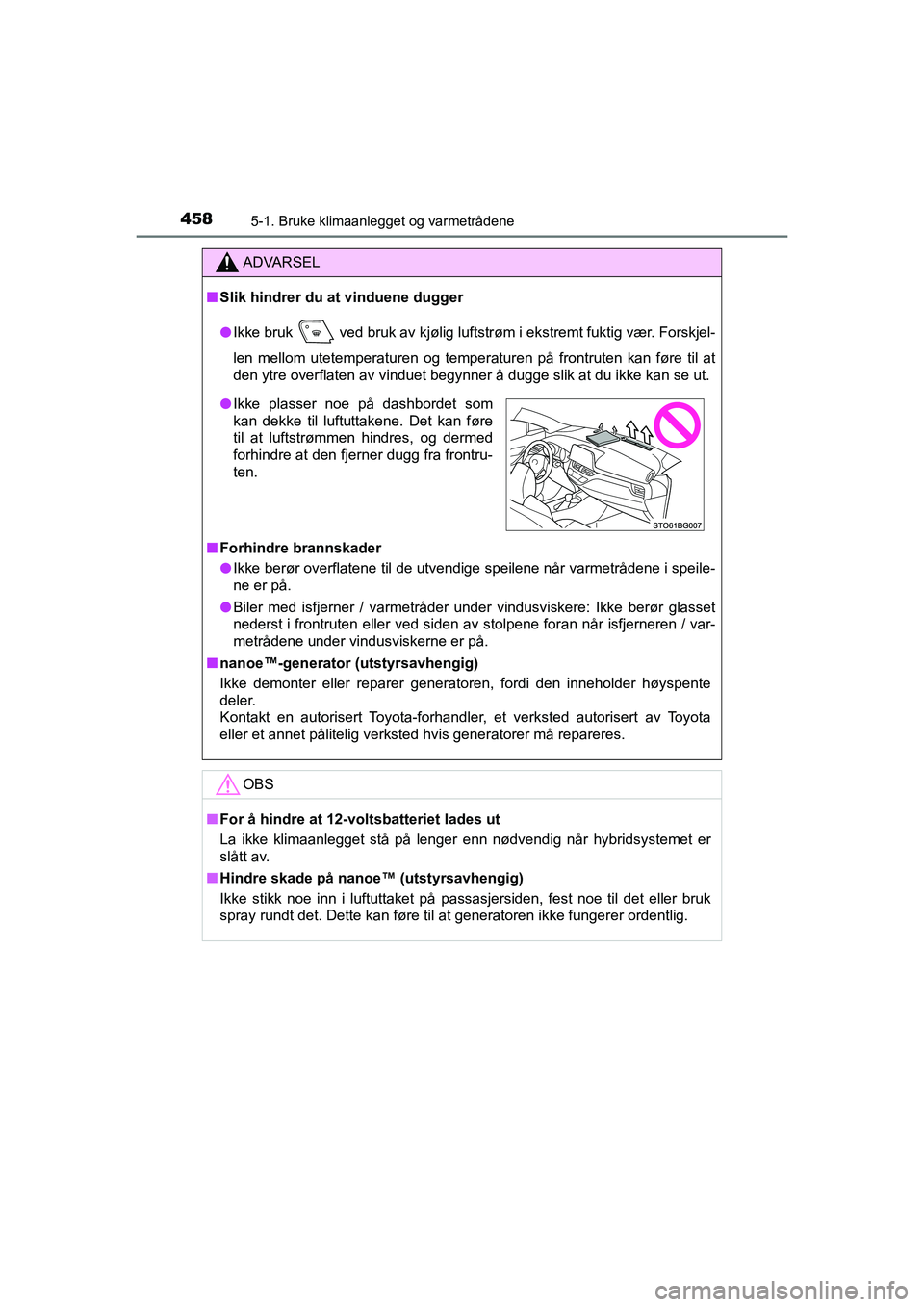 TOYOTA C-HR 2021 Instruksjoner for bruk (in Norwegian) 4585-1. Bruke klimaanlegget og varmetrådene
C-HR_HV_OM_Europe_OM10566NO
ADVARSEL
nSlik hindrer du at vinduene dugger
l Ikke bruk
ved bruk av kjølig luftstrøm i ekstremt fuktig vær. Forskjel-
len TOYOTA C-HR 2021 Instruksjoner for bruk (in Norwegian) 4585-1. Bruke klimaanlegget og varmetrådene
C-HR_HV_OM_Europe_OM10566NO
ADVARSEL
nSlik hindrer du at vinduene dugger
l Ikke bruk
ved bruk av kjølig luftstrøm i ekstremt fuktig vær. Forskjel-
len