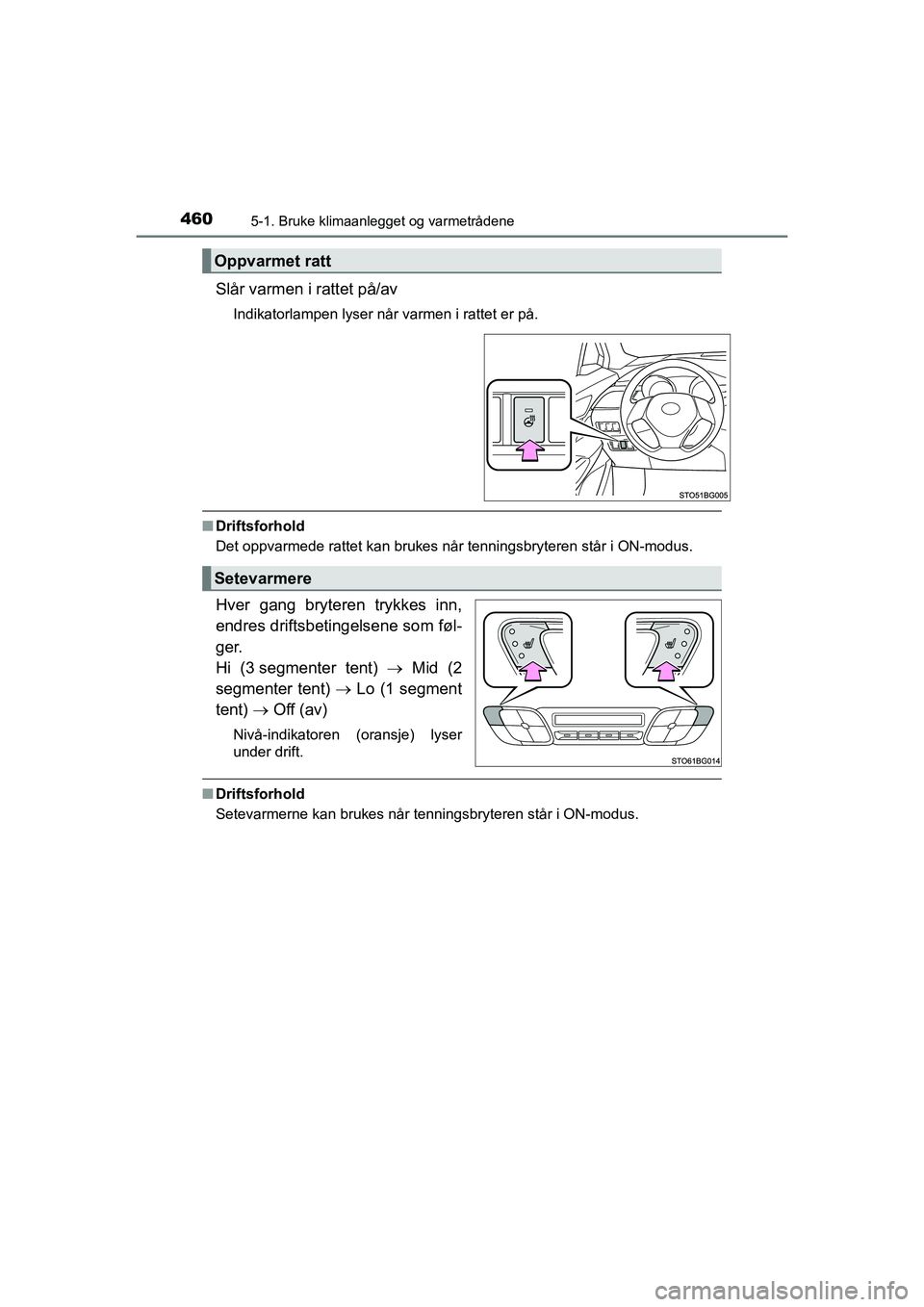 TOYOTA C-HR 2021 Instruksjoner for bruk (in Norwegian) 4605-1. Bruke klimaanlegget og varmetrådene
C-HR_HV_OM_Europe_OM10566NO
Slår varmen i rattet på/av
Indikatorlampen lyser når varmen i rattet er på.
nDriftsforhold
Det oppvarmede rattet kan brukes TOYOTA C-HR 2021 Instruksjoner for bruk (in Norwegian) 4605-1. Bruke klimaanlegget og varmetrådene
C-HR_HV_OM_Europe_OM10566NO
Slår varmen i rattet på/av
Indikatorlampen lyser når varmen i rattet er på.
nDriftsforhold
Det oppvarmede rattet kan brukes
