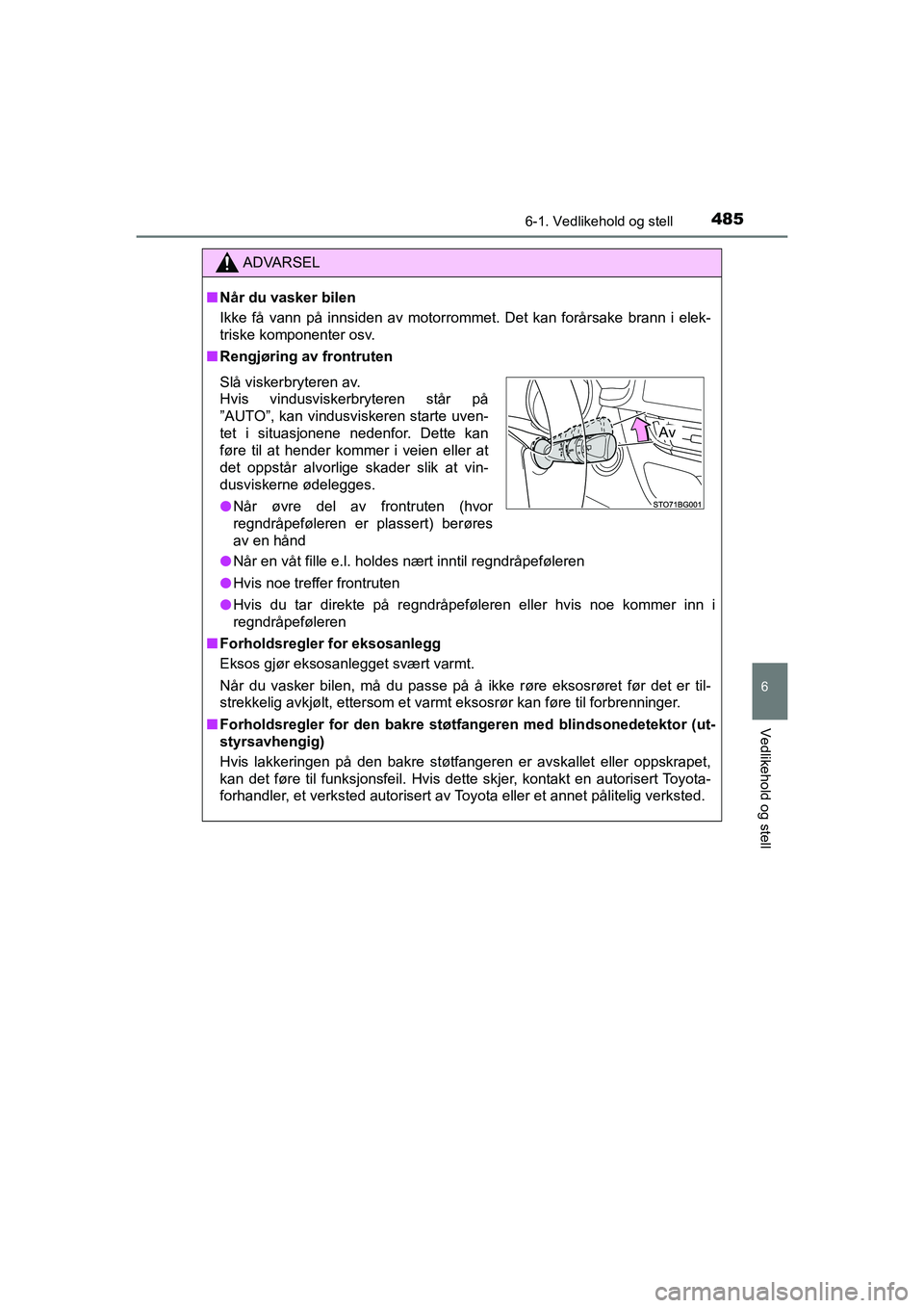 TOYOTA C-HR 2021 Instruksjoner for bruk (in Norwegian) 4856-1. Vedlikehold og stell
6
Vedlikehold og stell
C-HR_HV_OM_Europe_OM10566NO
ADVARSEL
nNår du vasker bilen
Ikke få vann på innsiden av motorrommet. Det kan forårsake brann i elek-
triske kompon TOYOTA C-HR 2021 Instruksjoner for bruk (in Norwegian) 4856-1. Vedlikehold og stell
6
Vedlikehold og stell
C-HR_HV_OM_Europe_OM10566NO
ADVARSEL
nNår du vasker bilen
Ikke få vann på innsiden av motorrommet. Det kan forårsake brann i elek-
triske kompon