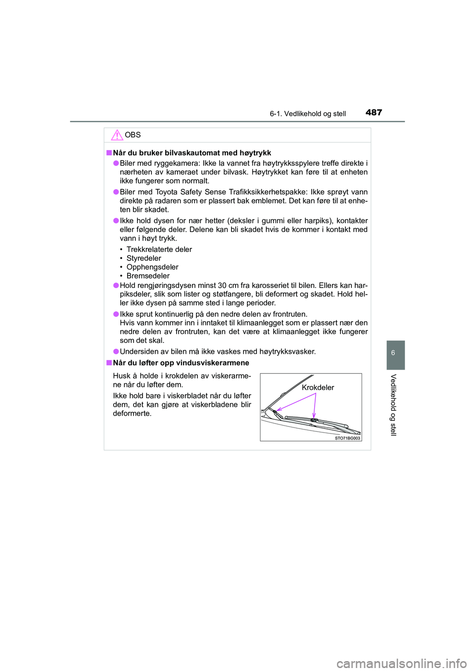 TOYOTA C-HR 2021 Instruksjoner for bruk (in Norwegian) 4876-1. Vedlikehold og stell
6
Vedlikehold og stell
C-HR_HV_OM_Europe_OM10566NO
OBS
nNår du bruker bilvaskautomat med høytrykk
l Biler med ryggekamera: Ikke la vannet fra høytrykksspylere treffe di TOYOTA C-HR 2021 Instruksjoner for bruk (in Norwegian) 4876-1. Vedlikehold og stell
6
Vedlikehold og stell
C-HR_HV_OM_Europe_OM10566NO
OBS
nNår du bruker bilvaskautomat med høytrykk
l Biler med ryggekamera: Ikke la vannet fra høytrykksspylere treffe di
