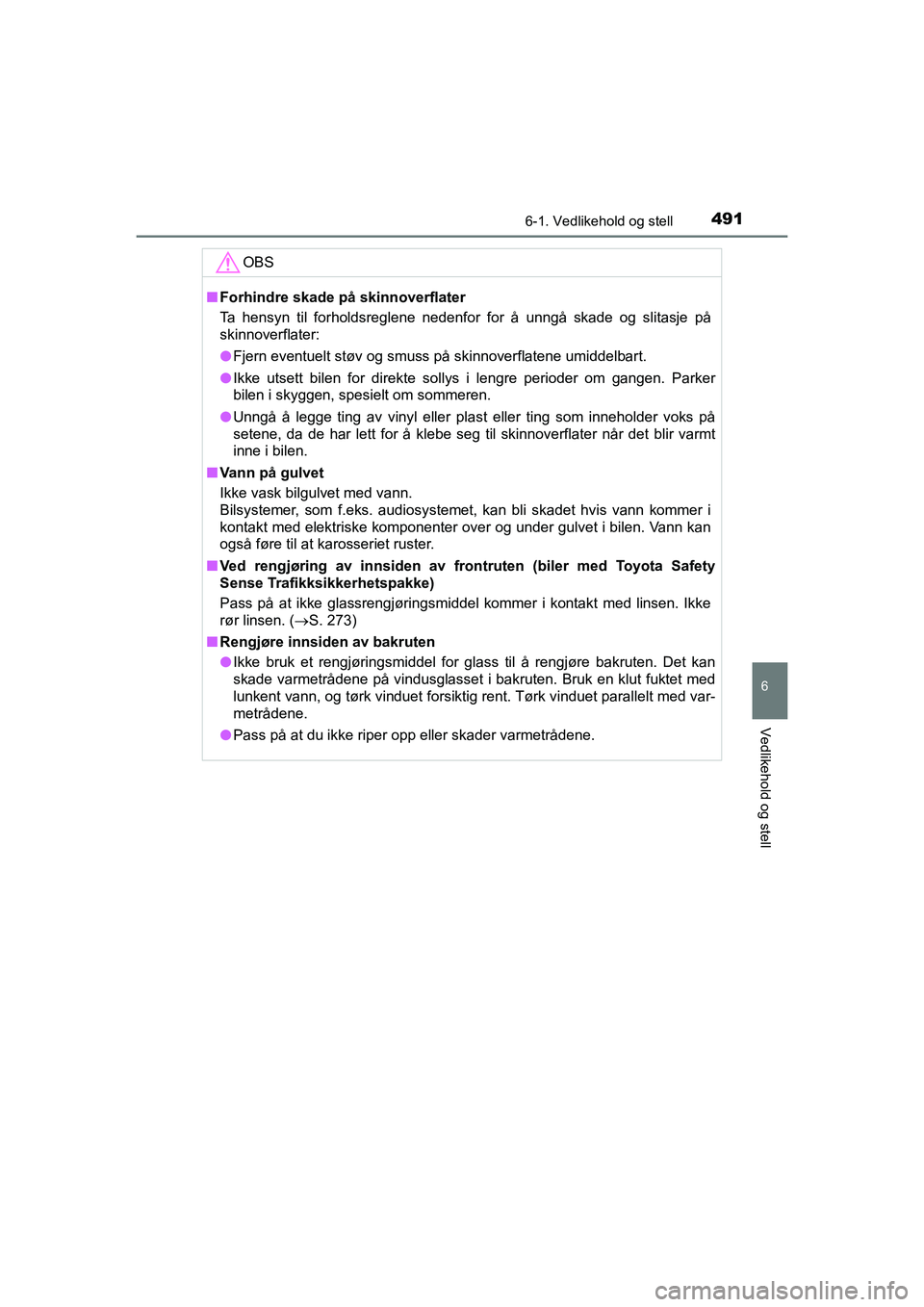 TOYOTA C-HR 2020 Instruksjoner for bruk (in Norwegian) 4916-1. Vedlikehold og stell
6
Vedlikehold og stell
C-HR_HV_OM_Europe_OM10566NO
OBS
nForhindre skade på skinnoverflater
Ta hensyn til forholdsreglene nedenfor for å unngå skade og slitasje på
ski TOYOTA C-HR 2020 Instruksjoner for bruk (in Norwegian) 4916-1. Vedlikehold og stell
6
Vedlikehold og stell
C-HR_HV_OM_Europe_OM10566NO
OBS
nForhindre skade på skinnoverflater
Ta hensyn til forholdsreglene nedenfor for å unngå skade og slitasje på
ski