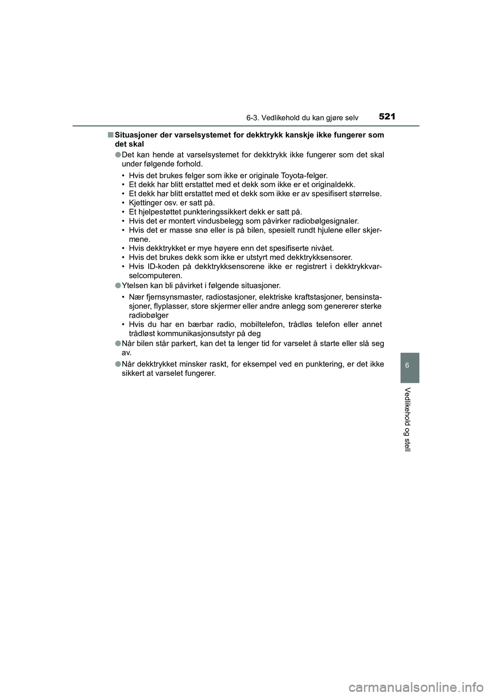 TOYOTA C-HR 2021 Instruksjoner for bruk (in Norwegian) 5216-3. Vedlikehold du kan gjøre selv
C-HR_HV_OM_Europe_OM10566NO
6
Vedlikehold og stell
nSituasjoner der varselsystemet for dekktrykk kanskje ikke fungerer som
det skal
lDet kan hende at varselsyste TOYOTA C-HR 2021 Instruksjoner for bruk (in Norwegian) 5216-3. Vedlikehold du kan gjøre selv
C-HR_HV_OM_Europe_OM10566NO
6
Vedlikehold og stell
nSituasjoner der varselsystemet for dekktrykk kanskje ikke fungerer som
det skal
lDet kan hende at varselsyste