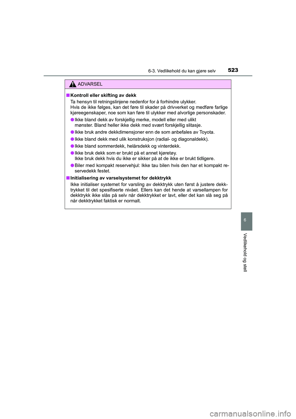 TOYOTA C-HR 2021 Instruksjoner for bruk (in Norwegian) 5236-3. Vedlikehold du kan gjøre selv
C-HR_HV_OM_Europe_OM10566NO
6
Vedlikehold og stell
ADVARSEL
nKontroll eller skifting av dekk
Ta hensyn til retningslinjene nedenfor for å forhindre ulykker.
Hvi TOYOTA C-HR 2021 Instruksjoner for bruk (in Norwegian) 5236-3. Vedlikehold du kan gjøre selv
C-HR_HV_OM_Europe_OM10566NO
6
Vedlikehold og stell
ADVARSEL
nKontroll eller skifting av dekk
Ta hensyn til retningslinjene nedenfor for å forhindre ulykker.
Hvi