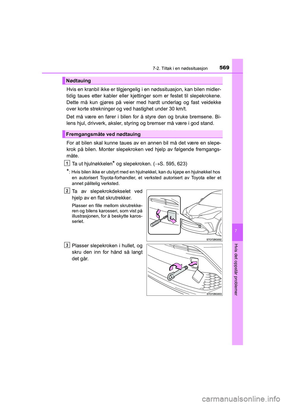 TOYOTA C-HR 2020 Instruksjoner for bruk (in Norwegian) 5697-2. Tiltak i en nødssituasjon
C-HR_HV_OM_Europe_OM10566NO
7
Hvis det oppstår problemer
Hvis en kranbil ikke er tilgjengelig i en nødssituasjon, kan bilen midler-
tidig taues etter kabler eller TOYOTA C-HR 2020 Instruksjoner for bruk (in Norwegian) 5697-2. Tiltak i en nødssituasjon
C-HR_HV_OM_Europe_OM10566NO
7
Hvis det oppstår problemer
Hvis en kranbil ikke er tilgjengelig i en nødssituasjon, kan bilen midler-
tidig taues etter kabler eller