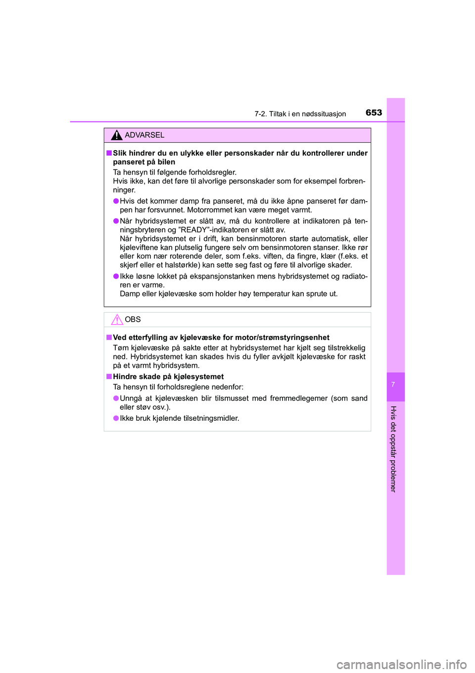 TOYOTA C-HR 2021  Instruksjoner for bruk (in Norwegian) 6537-2. Tiltak i en nødssituasjon
C-HR_HV_OM_Europe_OM10566NO
7
Hvis det oppstår problemer
ADVARSEL
nSlik hindrer du en ulykke eller personskader når du kontrollerer under
panseret på bilen
Ta hen