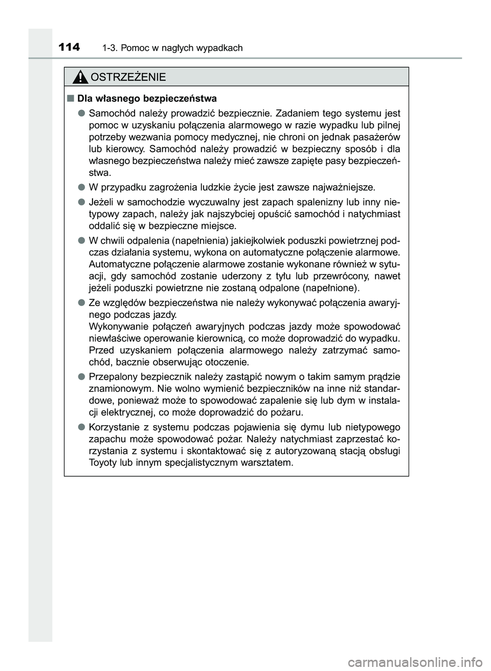 TOYOTA C-HR 2020  Instrukcja obsługi (in Polish) 1141-3. Pomoc w nag∏ych wypadkach
Dla w∏asnego bezpieczeƒstwa
Samochód  nale˝y  prowadziç  bezpiecznie.  Zadaniem  tego  systemu  jest
pomoc w uzyskaniu po∏àczenia alarmowego w razie wypad