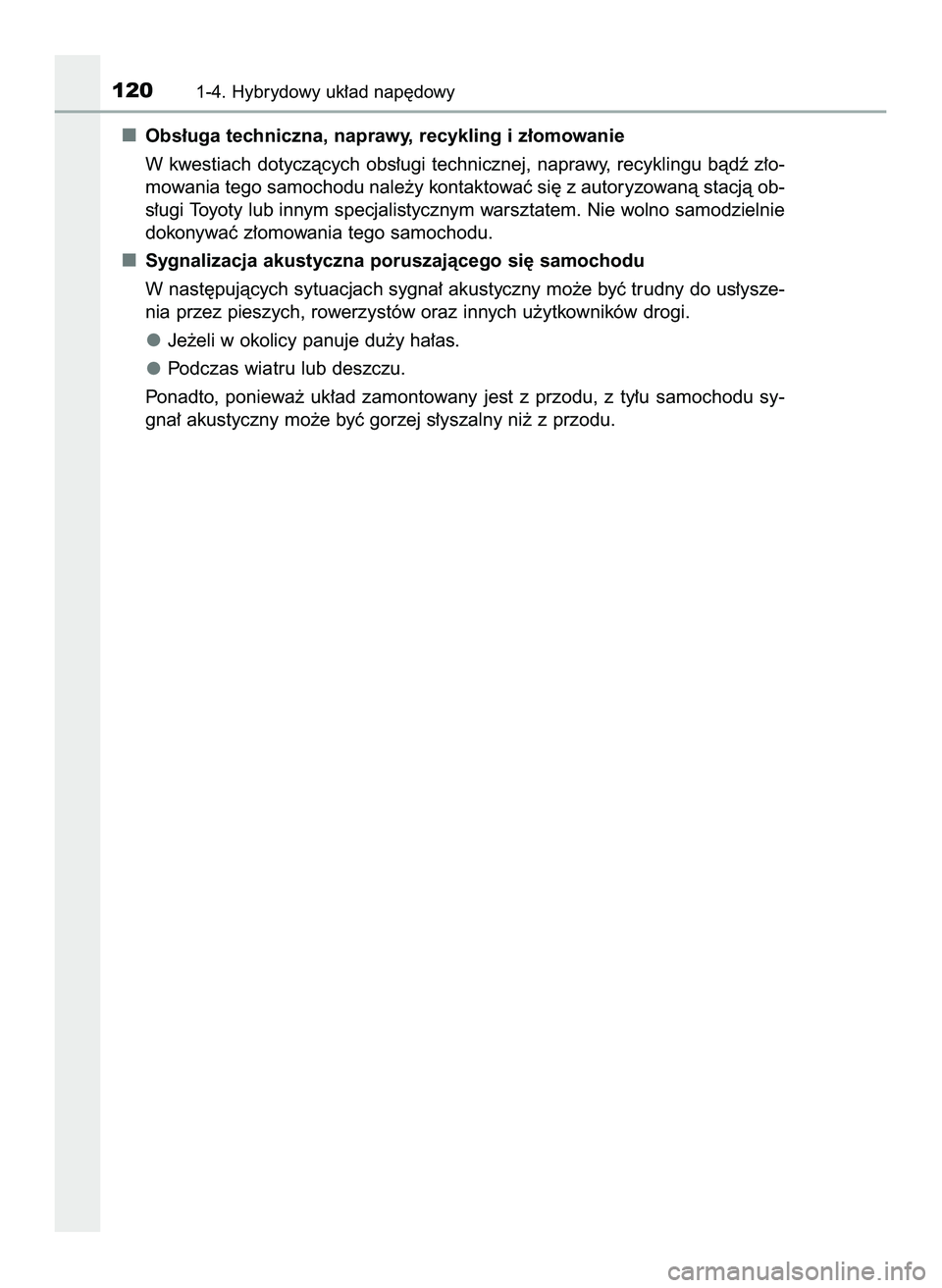 TOYOTA C-HR 2020  Instrukcja obsługi (in Polish) Obs∏uga techniczna, naprawy, recykling i z∏omowanie
W kwestiach dotyczàcych obs∏ugi technicznej, naprawy, recyklingu bàdê z∏o-
mowania tego samochodu nale˝y kontaktowaç si´ z autoryzowan