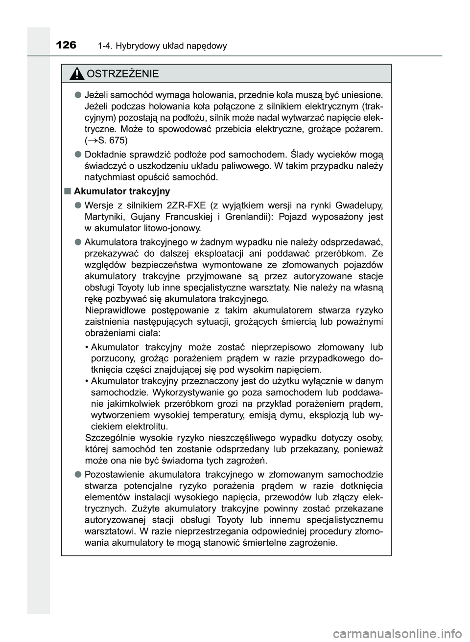 TOYOTA C-HR 2020  Instrukcja obsługi (in Polish) 1261-4. Hybrydowy uk∏ad nap´dowy
Je˝eli samochód wymaga holowania, przednie ko∏a muszà byç uniesione.
Je˝eli  podczas  holowania  ko∏a  po∏àczone  z silnikiem  elektrycznym  (trak-
cyjn