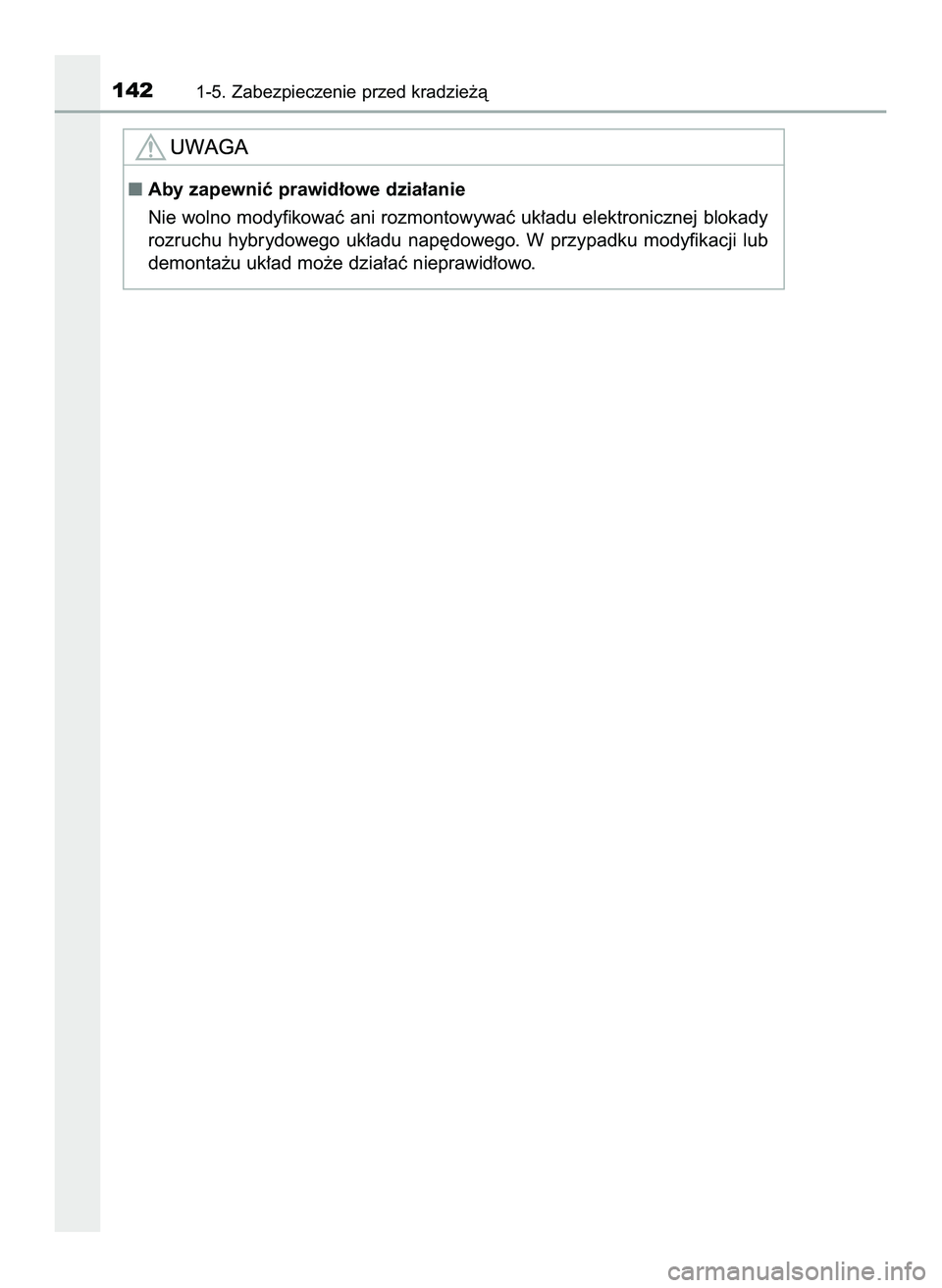 TOYOTA C-HR 2020  Instrukcja obsługi (in Polish) 1421-5. Zabezpieczenie przed kradzie˝à
Aby zapewniç prawid∏owe dzia∏anie
Nie wolno modyfikowaç ani rozmontowywaç uk∏adu elektronicznej blokady
rozruchu  hybrydowego  uk∏adu  nap´dowego.