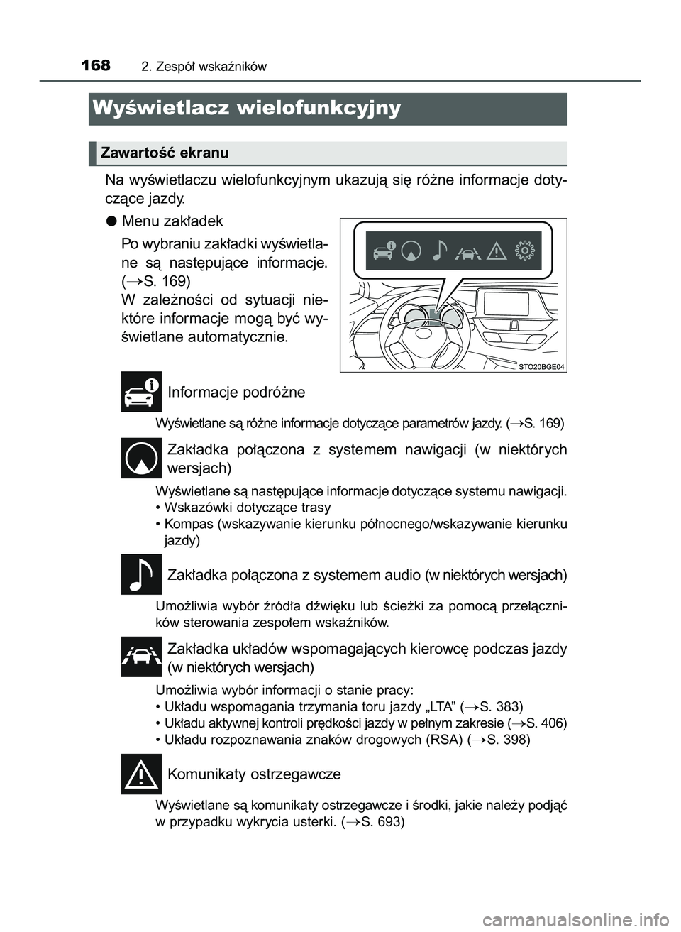TOYOTA C-HR 2020  Instrukcja obsługi (in Polish) Na  wyÊwietlaczu  wielofunkcyjnym  ukazujà  si´  ró˝ne  informacje  doty-
czàce jazdy.
Menu zak∏adek
Po wybraniu zak∏adki wyÊwietla-
ne  sà  nast´pujàce  informacje.
(
S. 169)
W zale˝n