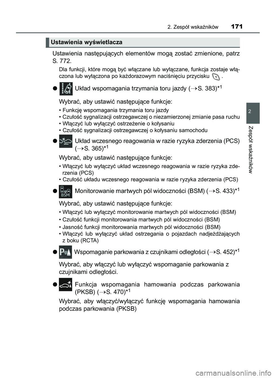 TOYOTA C-HR 2020  Instrukcja obsługi (in Polish) Ustawienia  nast´pujàcych  elementów  mogà  zostaç  zmienione,  patrz
S. 772.
Dla  funkcji,  które  mogà  byç  w∏àczane  lub  wy∏àczane,  funkcja  zostaje  w∏à-
czona lub wy∏àczona