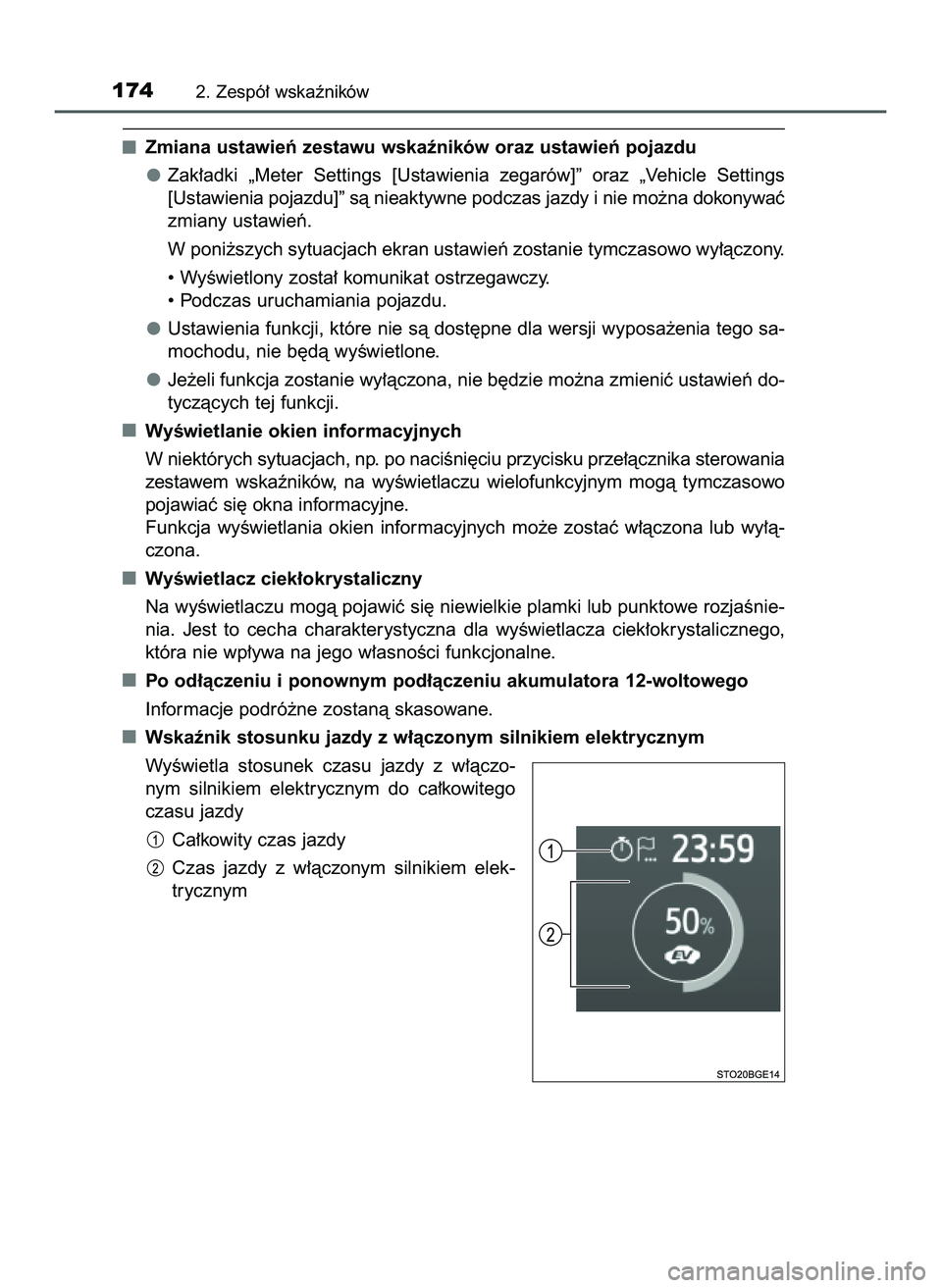 TOYOTA C-HR 2020  Instrukcja obsługi (in Polish) Zmiana ustawieƒ zestawu wskaêników oraz ustawieƒ pojazdu
Zak∏adki  „Meter  Settings  [Ustawienia  zegarów]”  oraz  „Vehicle  Settings
[Ustawienia pojazdu]” sà nieaktywne podczas jazdy 