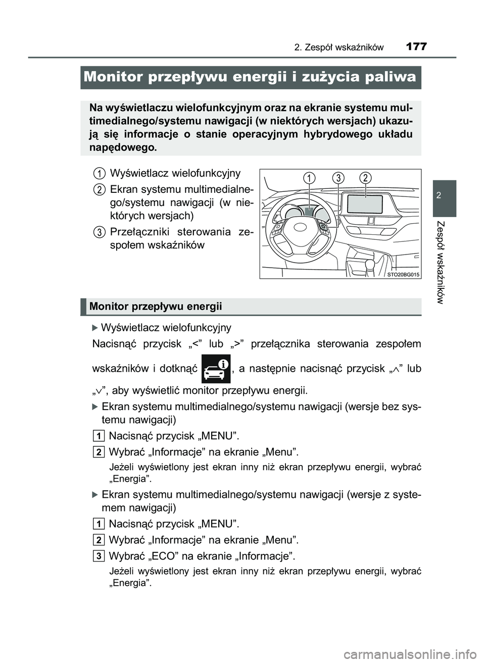 TOYOTA C-HR 2020  Instrukcja obsługi (in Polish) WyÊwietlacz wielofunkcyjny
Ekran systemu multimedialne-
go/systemu  nawigacji  (w nie-
których wersjach)
Prze∏àczniki  sterowania  ze-
spo∏em wskaêników
ó WyÊwietlacz wielofunkcyjny
Nacisn