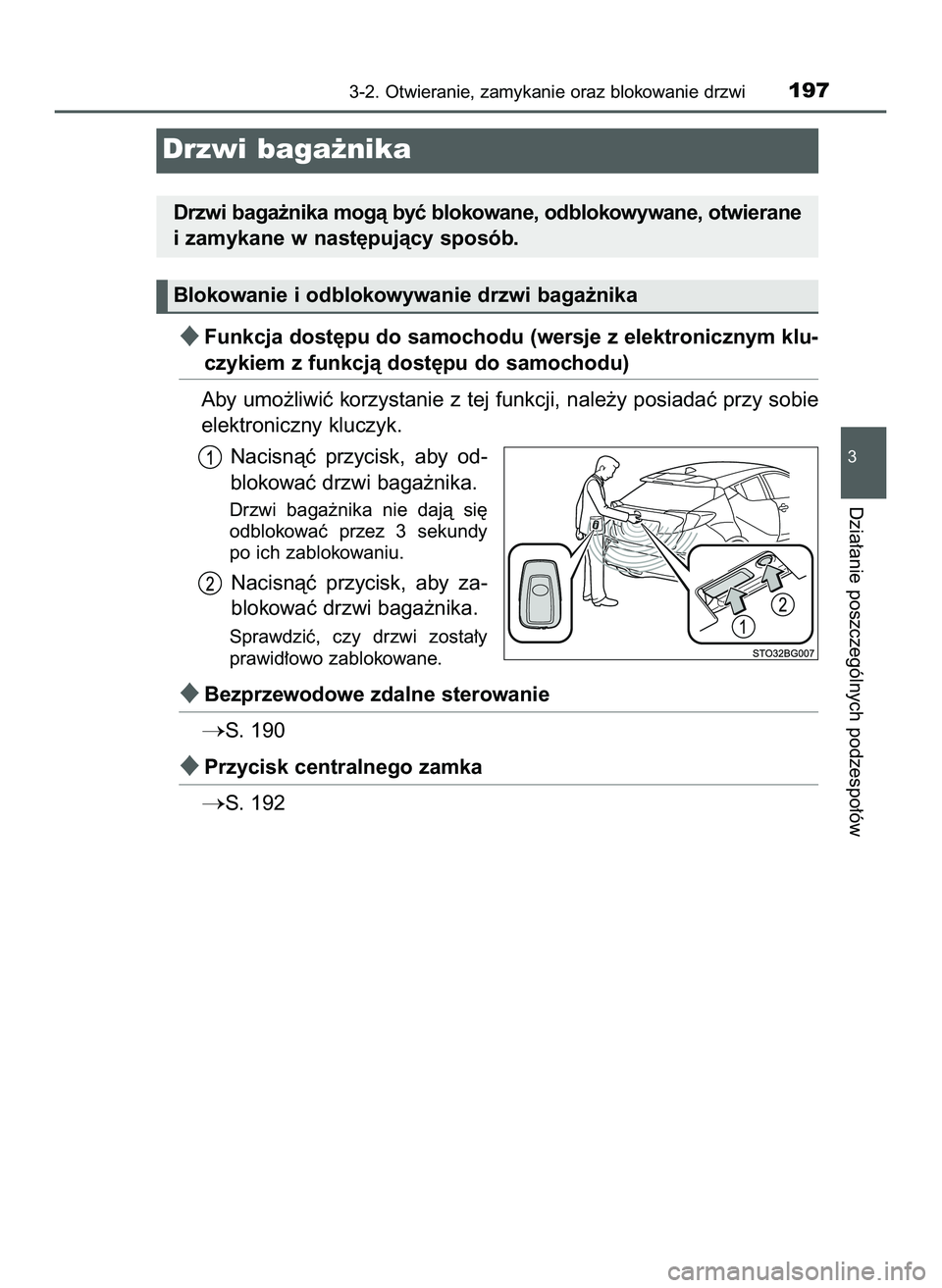 TOYOTA C-HR 2020  Instrukcja obsługi (in Polish) Funkcja dost´pu do samochodu (wersje z elektronicznym klu-
czykiem z funkcjà dost´pu do samochodu)
Aby umo˝liwiç korzystanie z tej funkcji, nale˝y posiadaç przy sobie
elektroniczny kluczyk.
Na