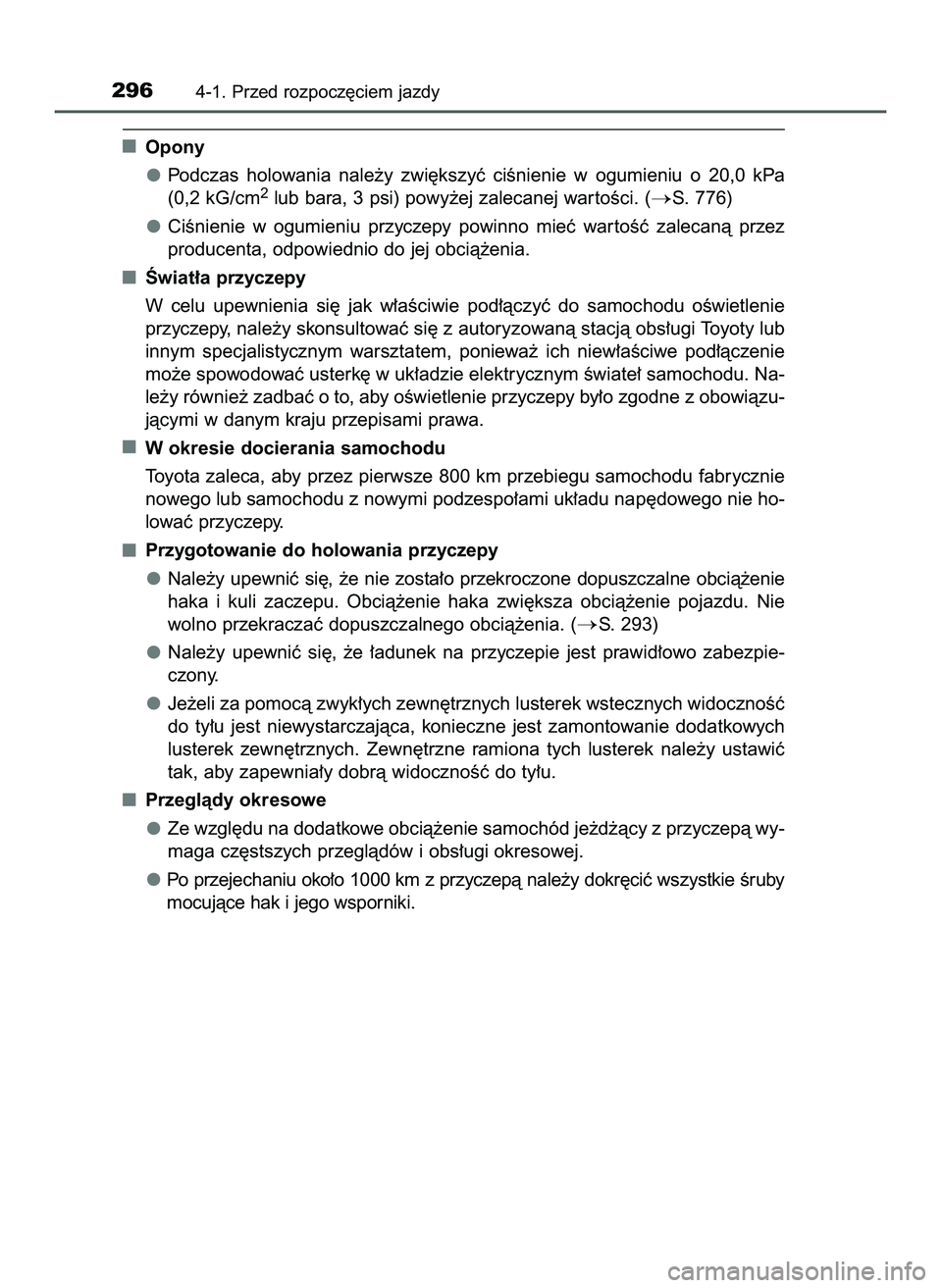 TOYOTA C-HR 2020  Instrukcja obsługi (in Polish) Opony
Podczas  holowania  nale˝y  zwi´kszyç  ciÊnienie  w ogumieniu  o 20,0  kPa
(0,2 kG/cm
2lub bara, 3 psi) powy˝ej zalecanej war toÊci. (S. 776)
CiÊnienie  w ogumieniu  przyczepy  powinno  
