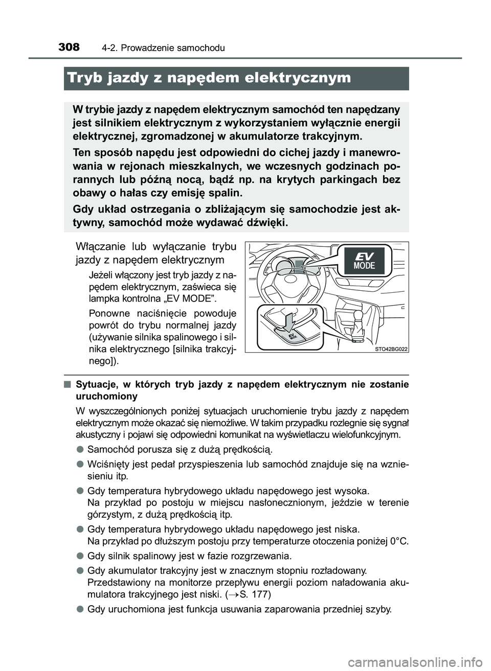 TOYOTA C-HR 2020  Instrukcja obsługi (in Polish) W∏àczanie  lub  wy∏àczanie  trybu
jazdy z nap´dem elektrycznym
Je˝eli w∏àczony jest tryb jazdy z na-
p´dem  elektrycznym,  zaÊwieca  si´
lampka kontrolna „EV MODE”.
Ponowne  naciÊni