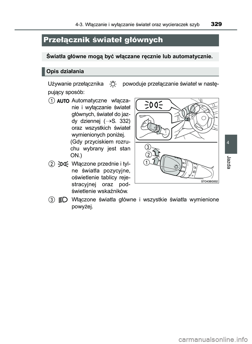 TOYOTA C-HR 2020  Instrukcja obsługi (in Polish) U˝ywanie prze∏àcznika  powoduje prze∏àczanie Êwiate∏ w nast´-
pujàcy sposób:
Automatyczne  w∏àcza-
nie  i wy∏àczanie  Êwiate∏
g∏ównych, Êwiate∏ do jaz-
dy  dziennej  (
S. 